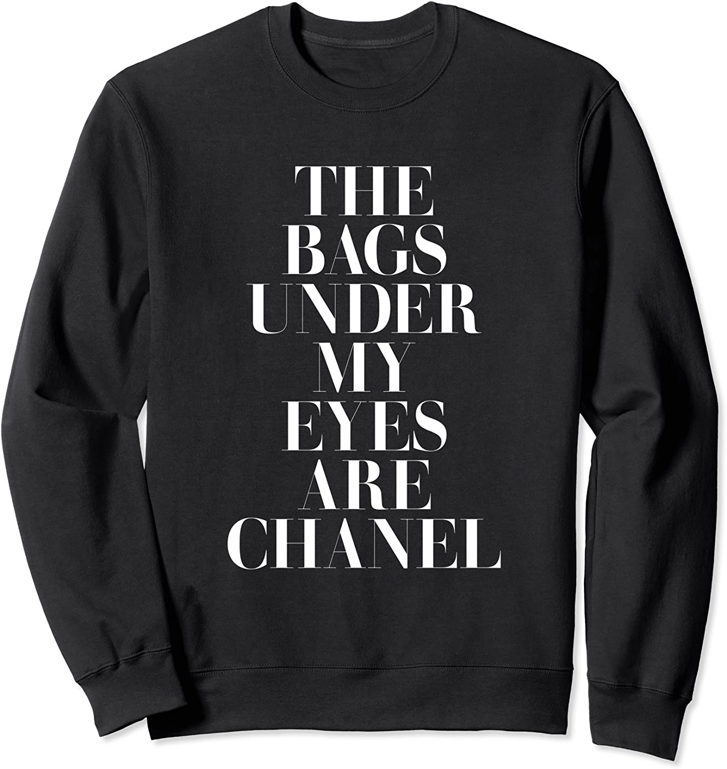 The Bags Under My Eyes are Designer Sweatshirt