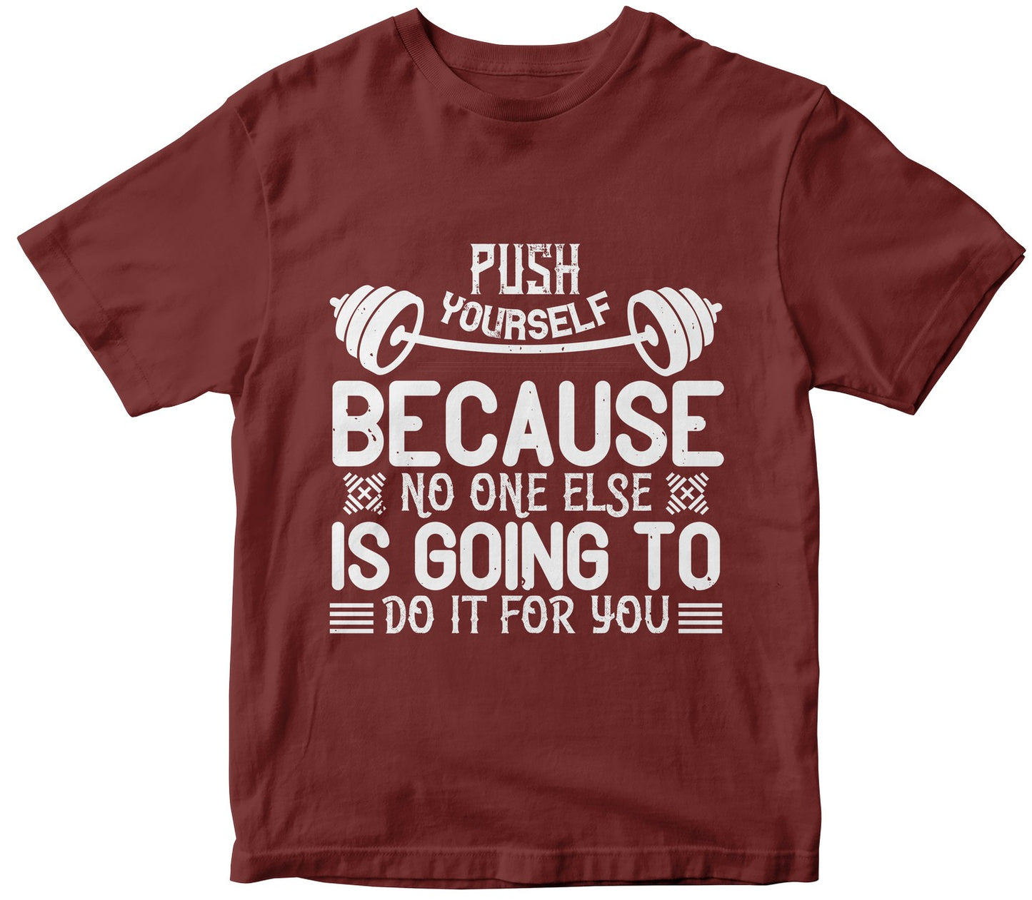 Push Yourself Because No One Else Is Going To Do It For You