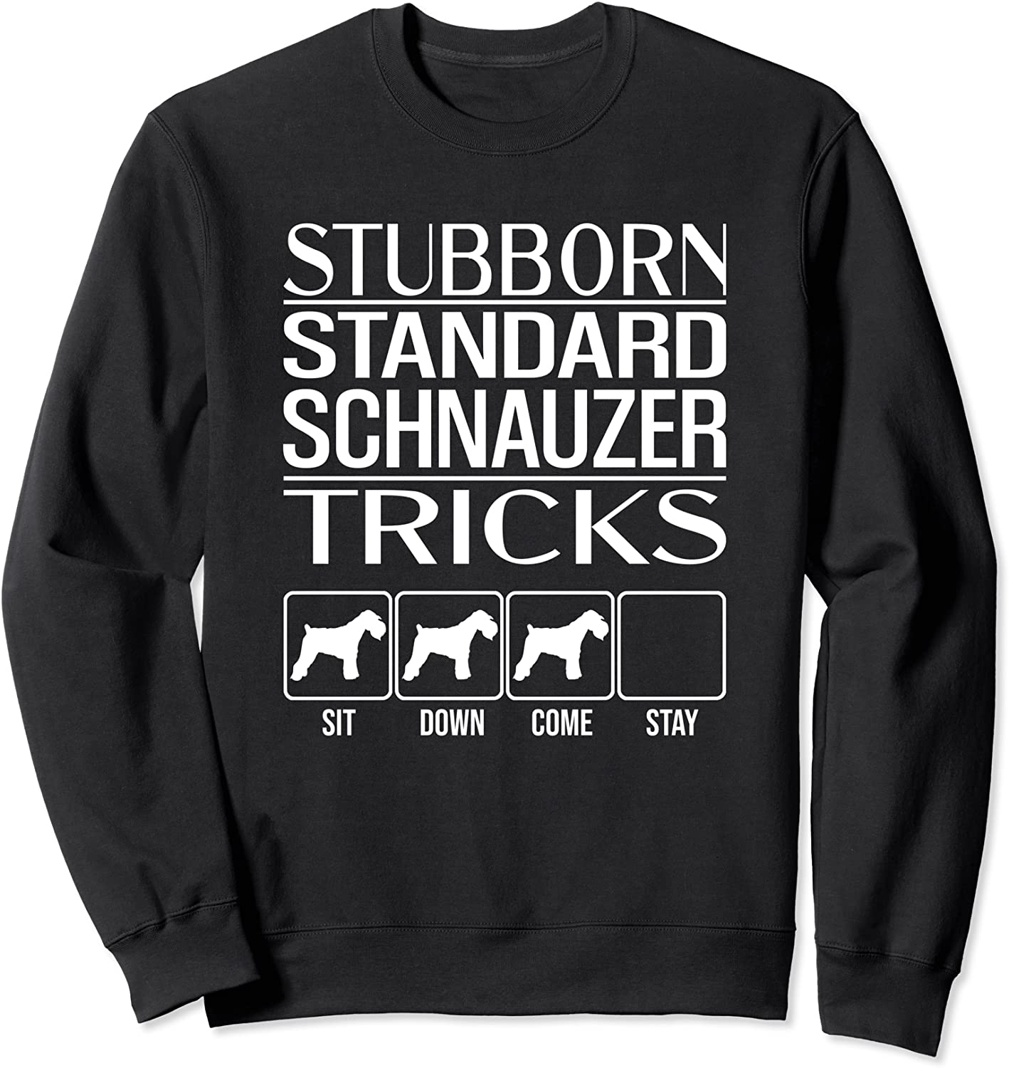 Stubborn Dog Tricks dog gift idea Funny Standard Schnauzer Sweatshirt