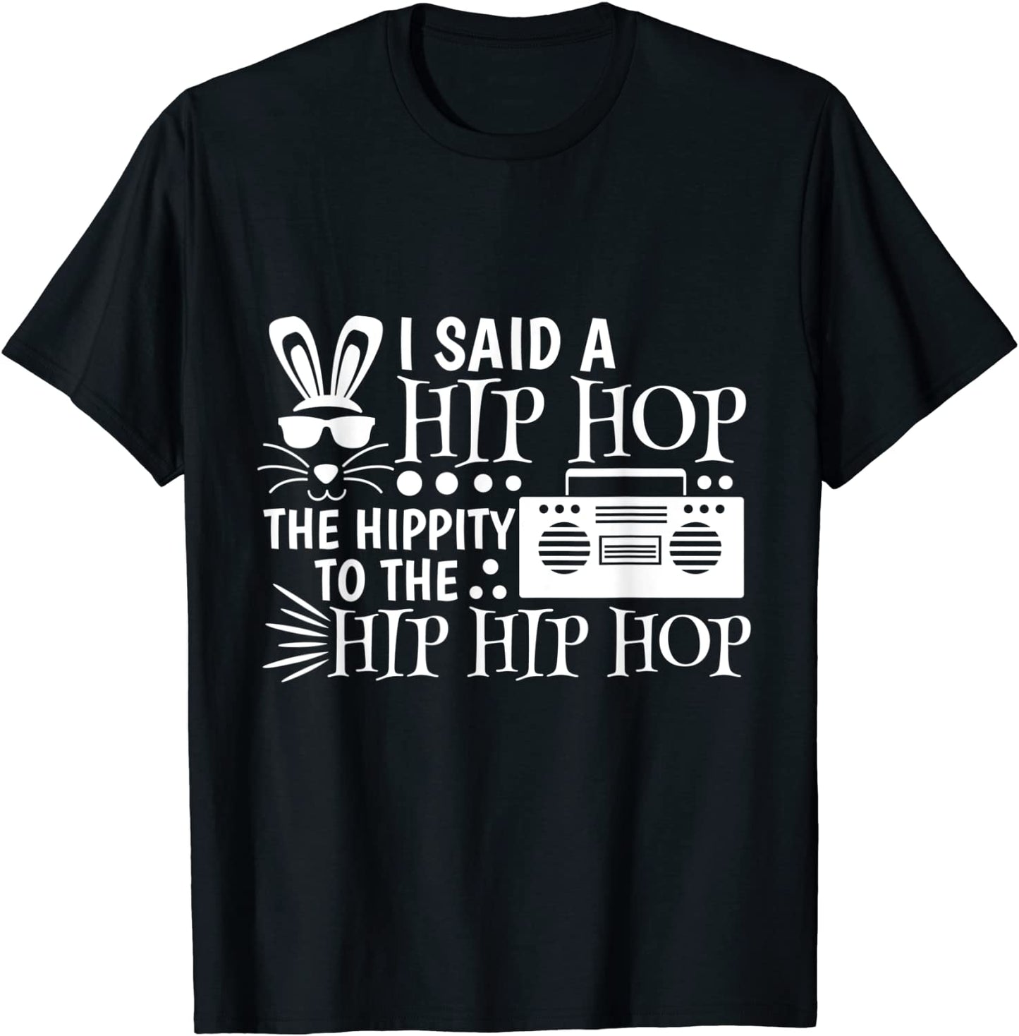 I Said A Hip Hop The Hippity To The Hip Hip Hop T-Shirt