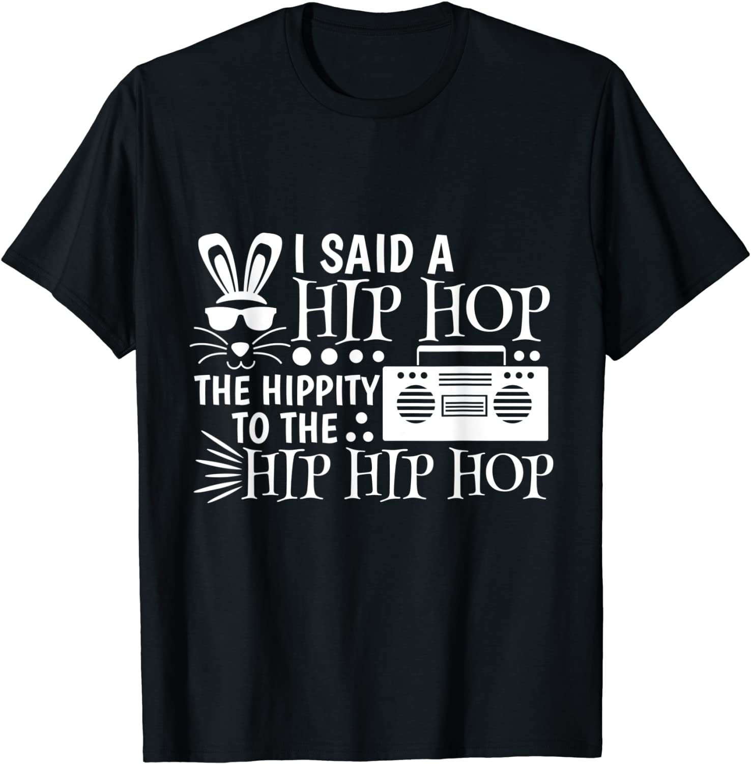 I Said A Hip Hop The Hippity To The Hip Hip Hop T-Shirt