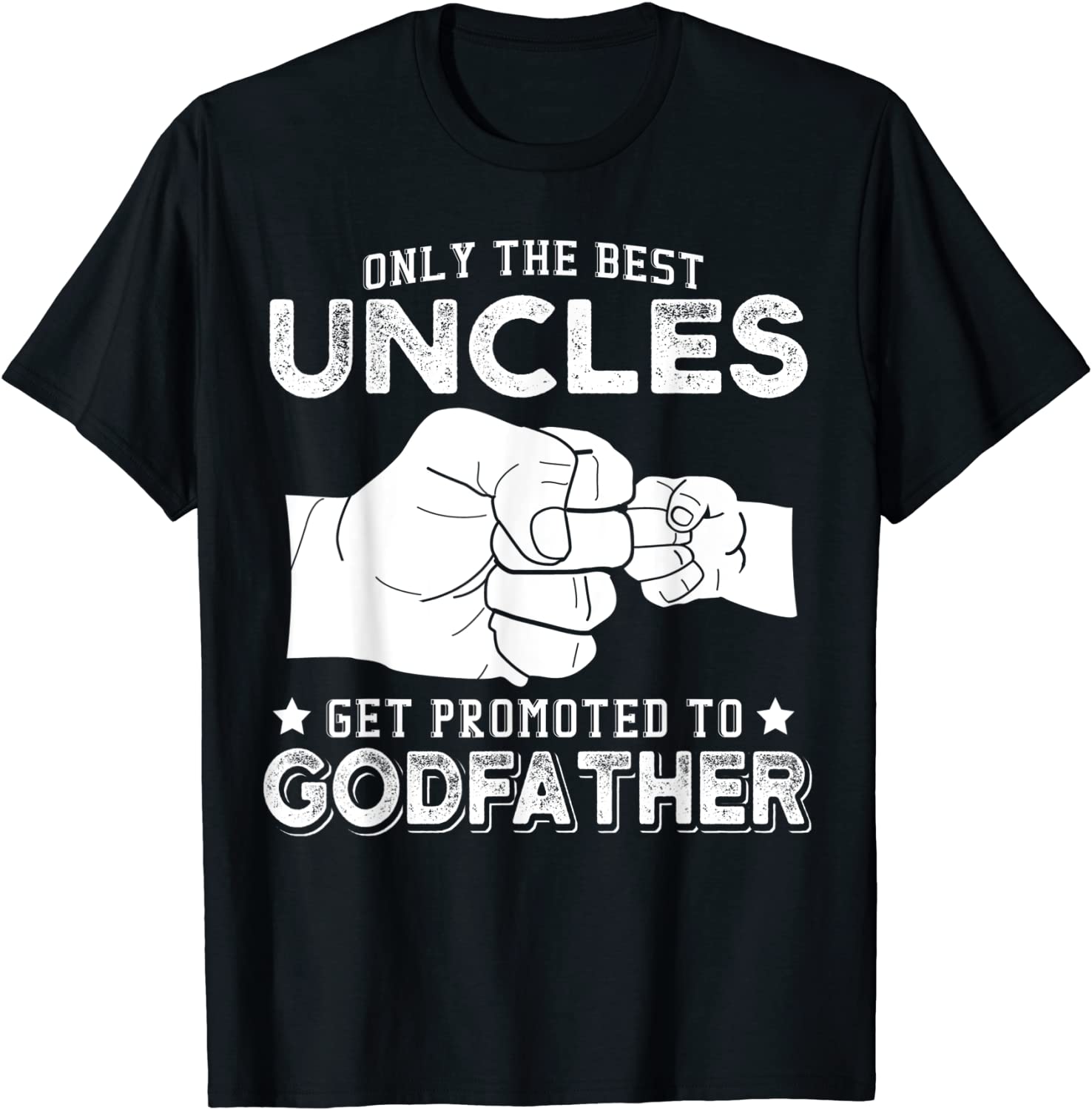 Mens Only The Best Uncles Get Promoted To Godfather T-Shirt