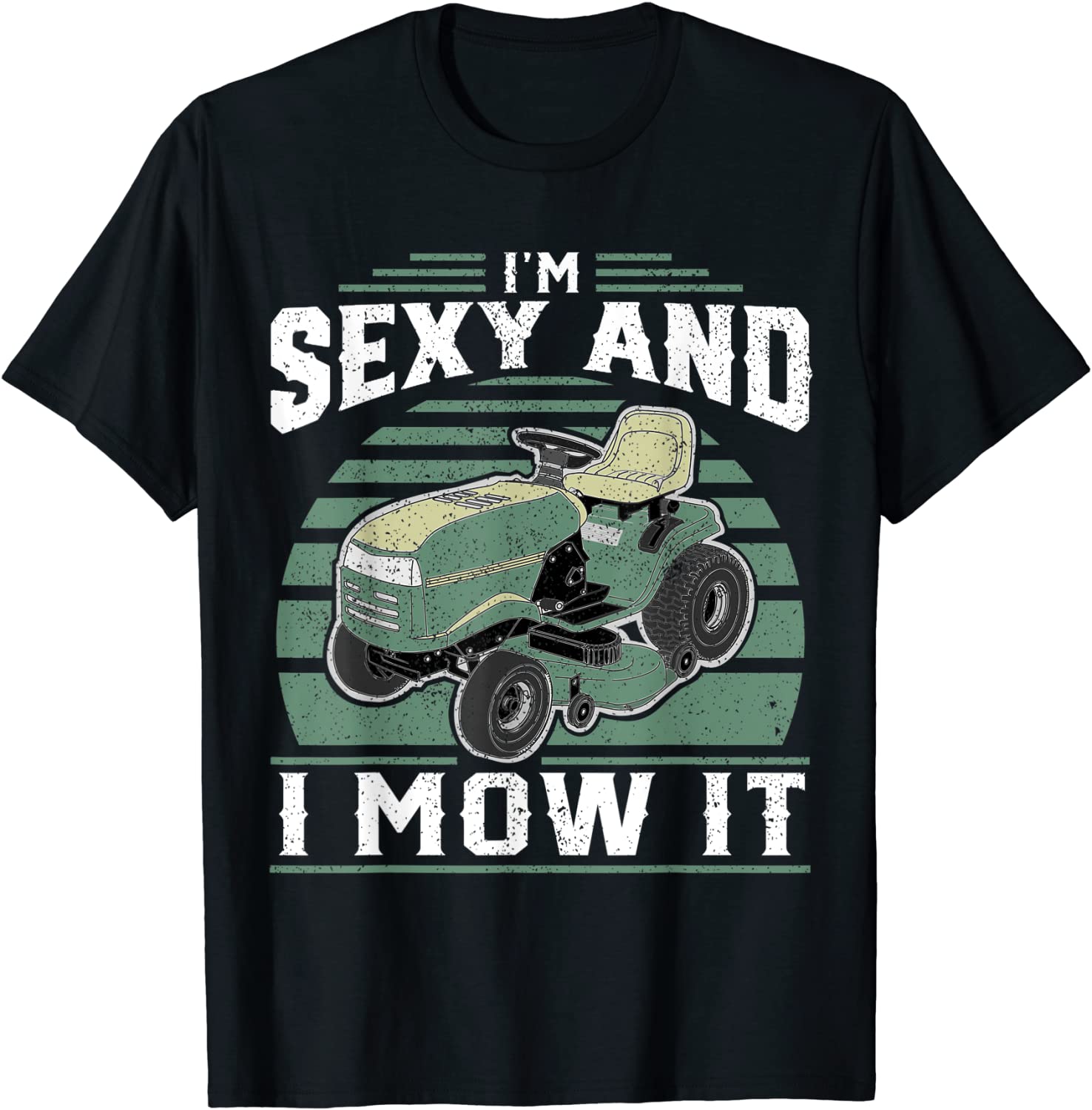 Im Sexy And I Mow It Funny Riding Mower Mowing Gift For Dad T-Shirt