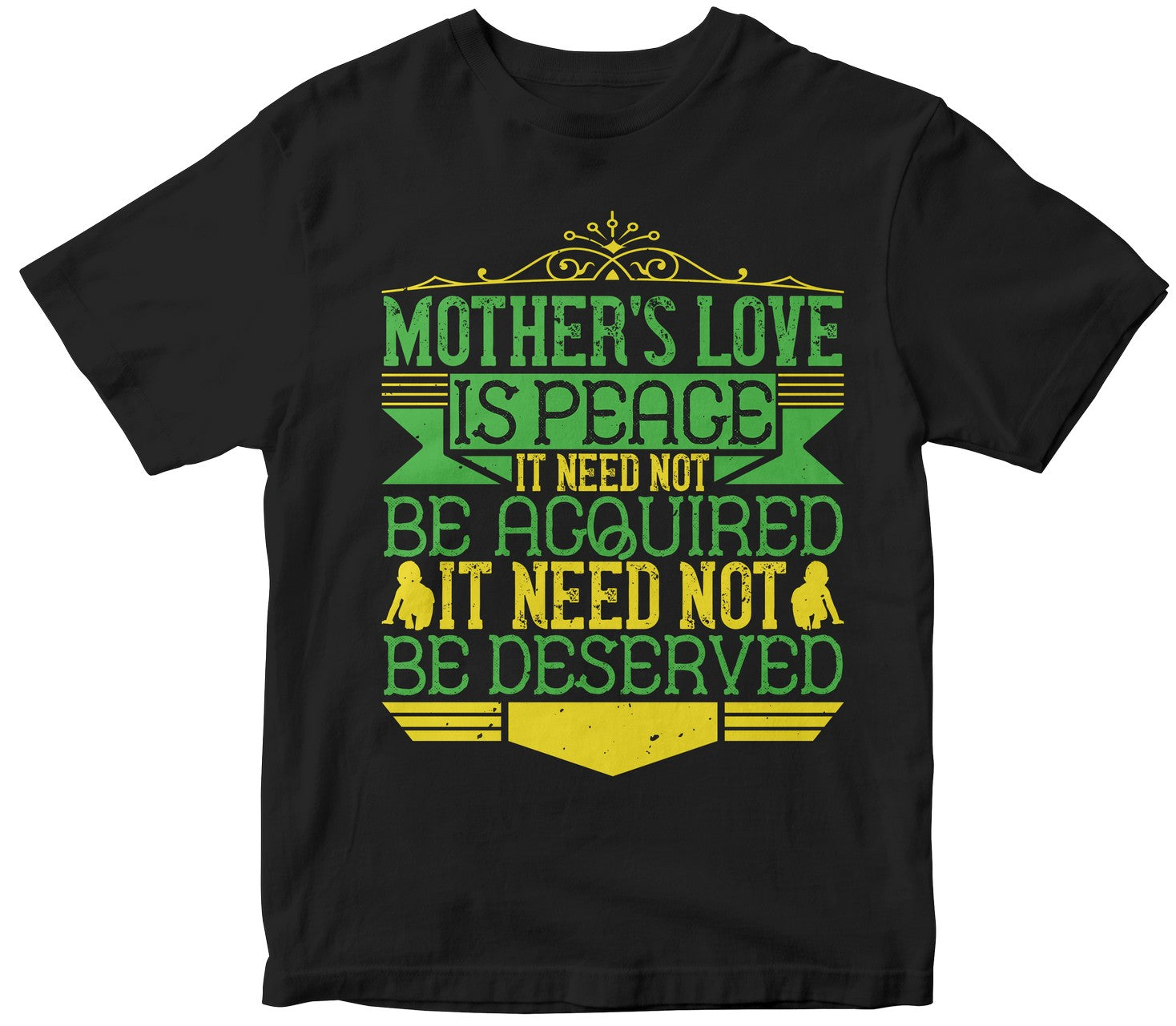 Mother’S Love Is Peace. It Need Not Be Acquired, It Need Not Be Deserved Tshirt