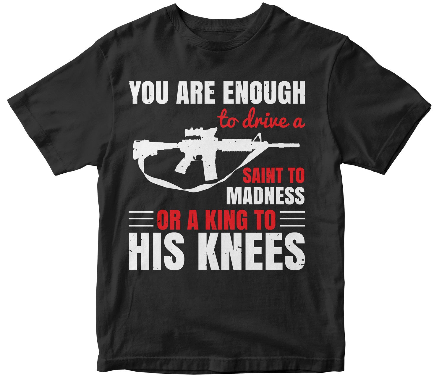 You Are Enough To Drive A Saint To Madness Or A King To His Knees