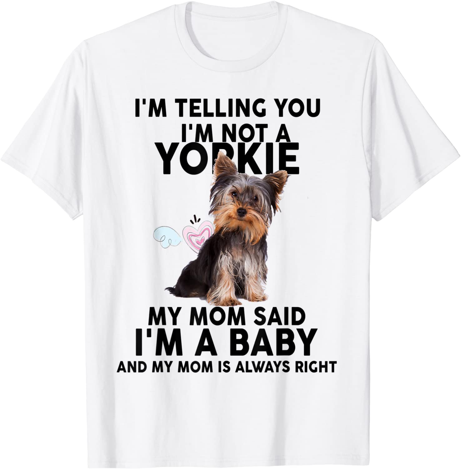 Yorkie T-Shirt - Im telling you Im not a Yorkie My mom T-Shirt