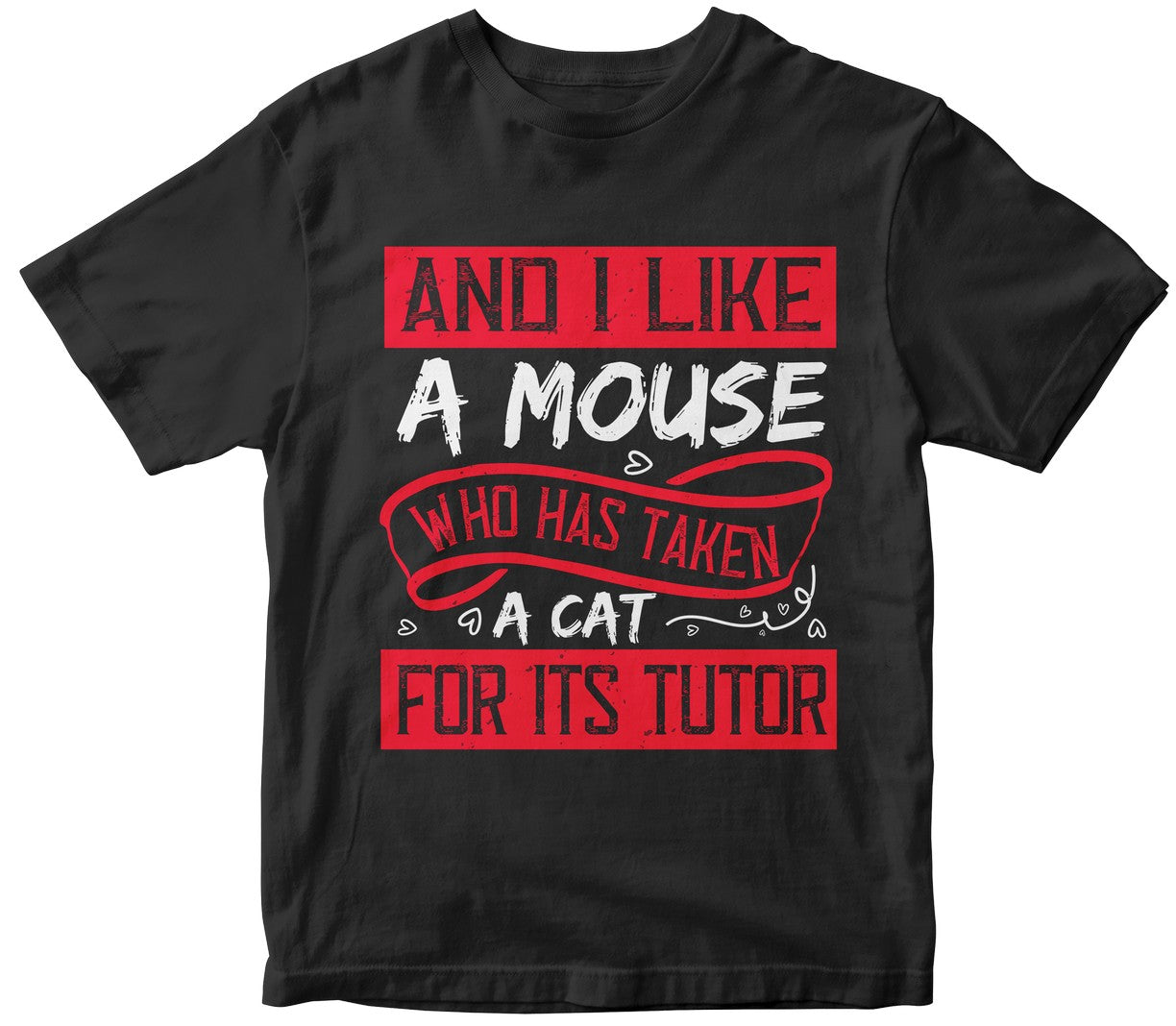 And I Like A Mouse Who Has Taken A Cat For Its Tutor