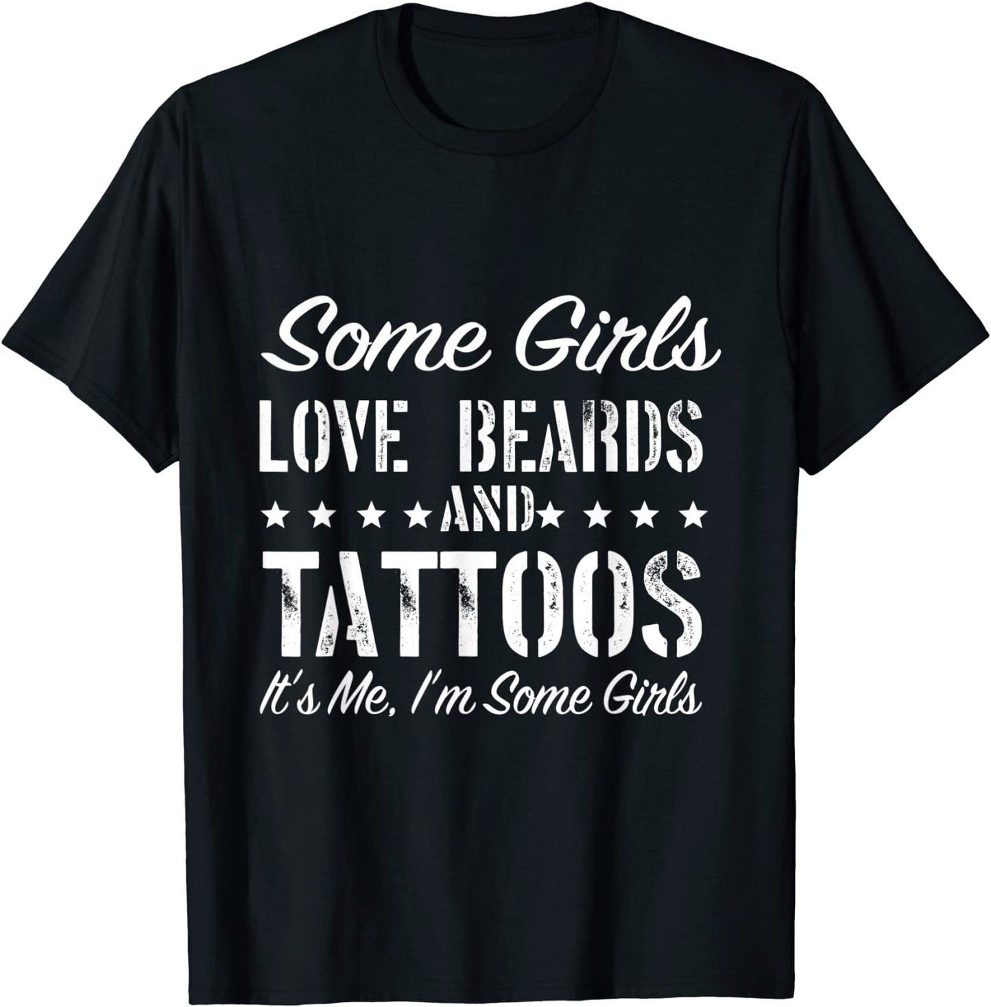 Some Girls Love Beards And Tattoos Its Me Im Some Girls T-Shirt