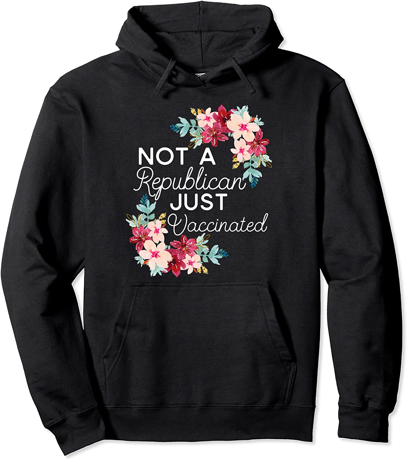 Not A Republican Just Vaccinated Pink Flowers Women Democrat Pullover Hoodie