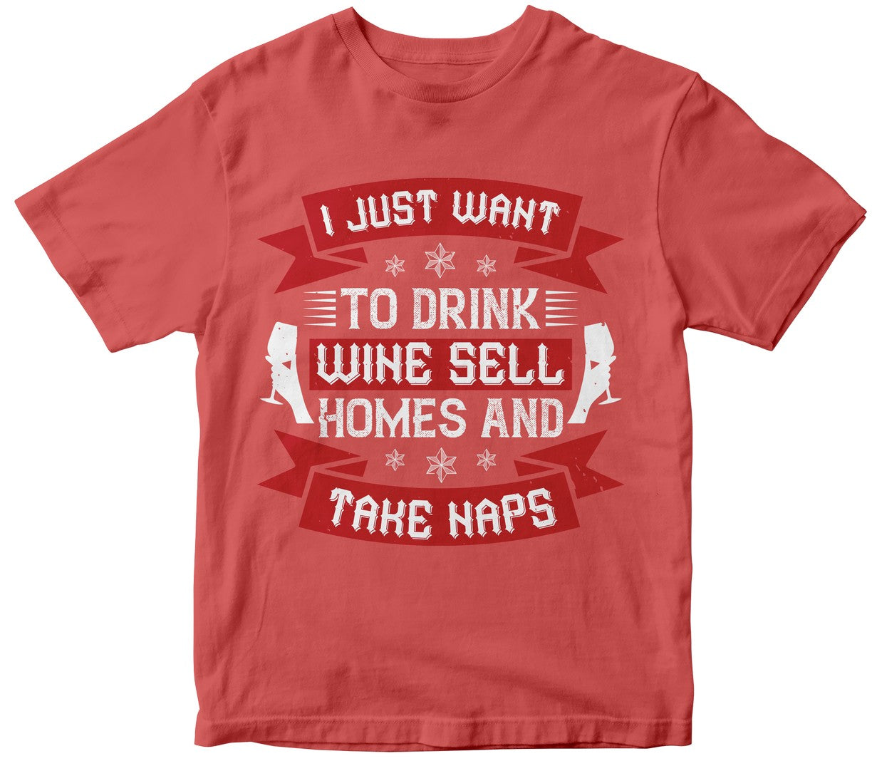 I Just Want To Drink Wine Sell Home And Take Naps