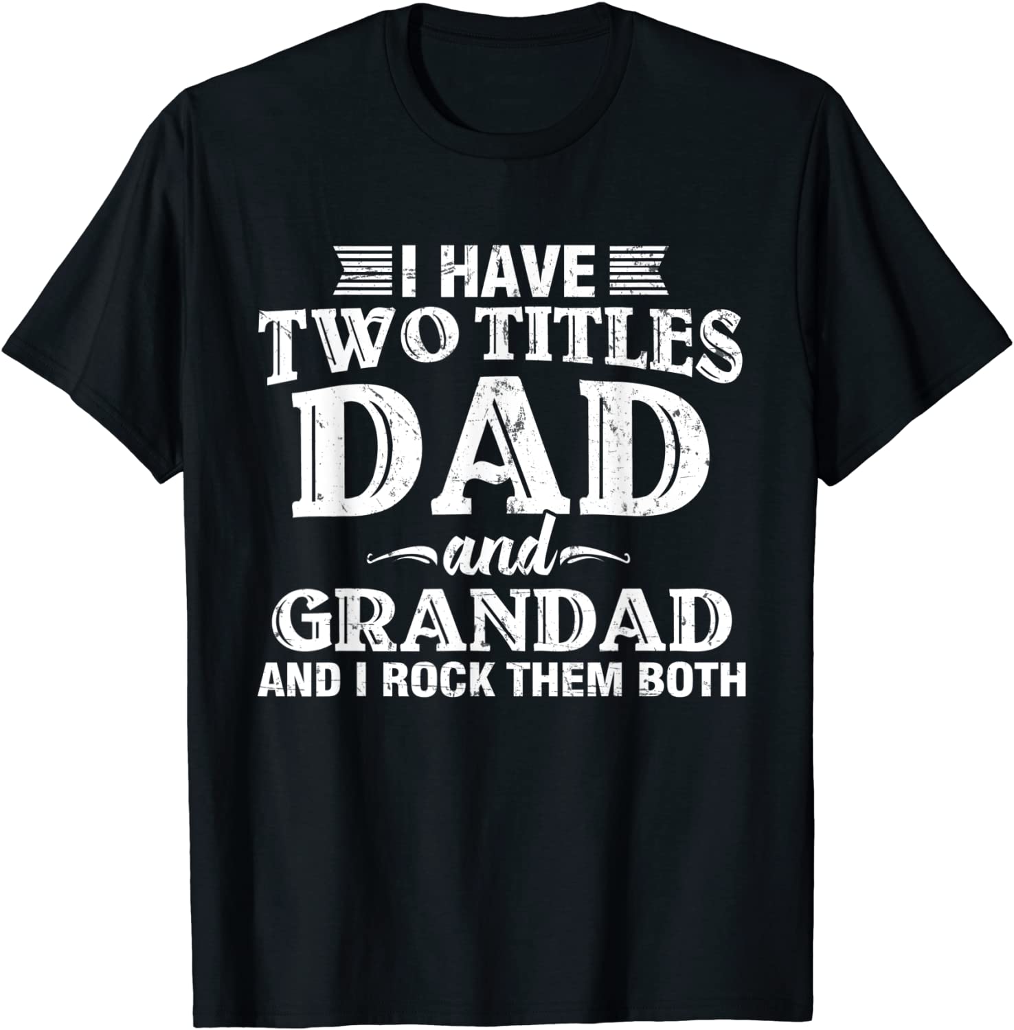 Mens I Have Two Titles Dad And Grandad Funny Grandpa Fathers Day T-Shirt