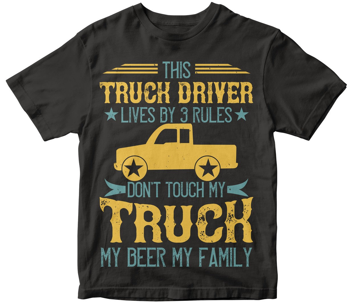 This Truck Driver Lives By 3 Rules Don_T Touch My Truck My Beer My Family