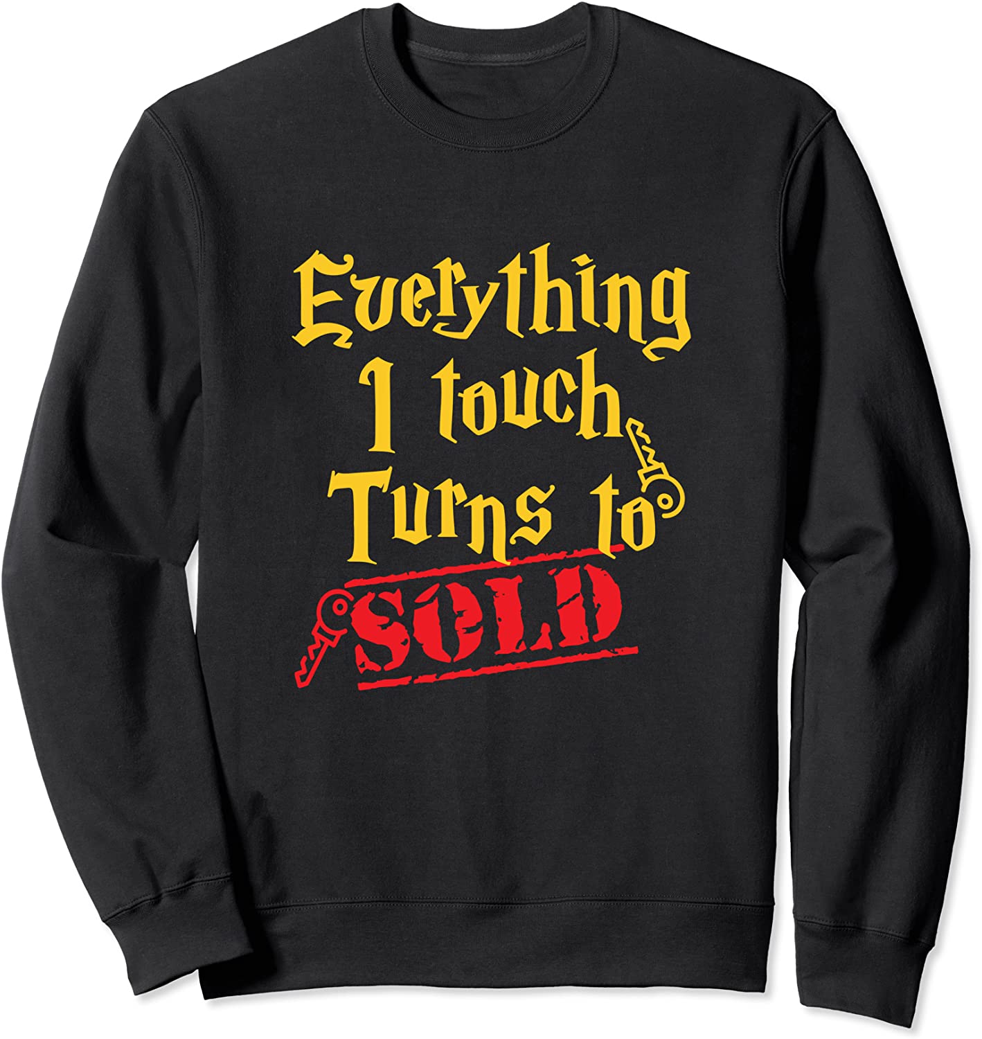 Everything I Touch Turns To Sold Real Estate Gift Sweatshirt