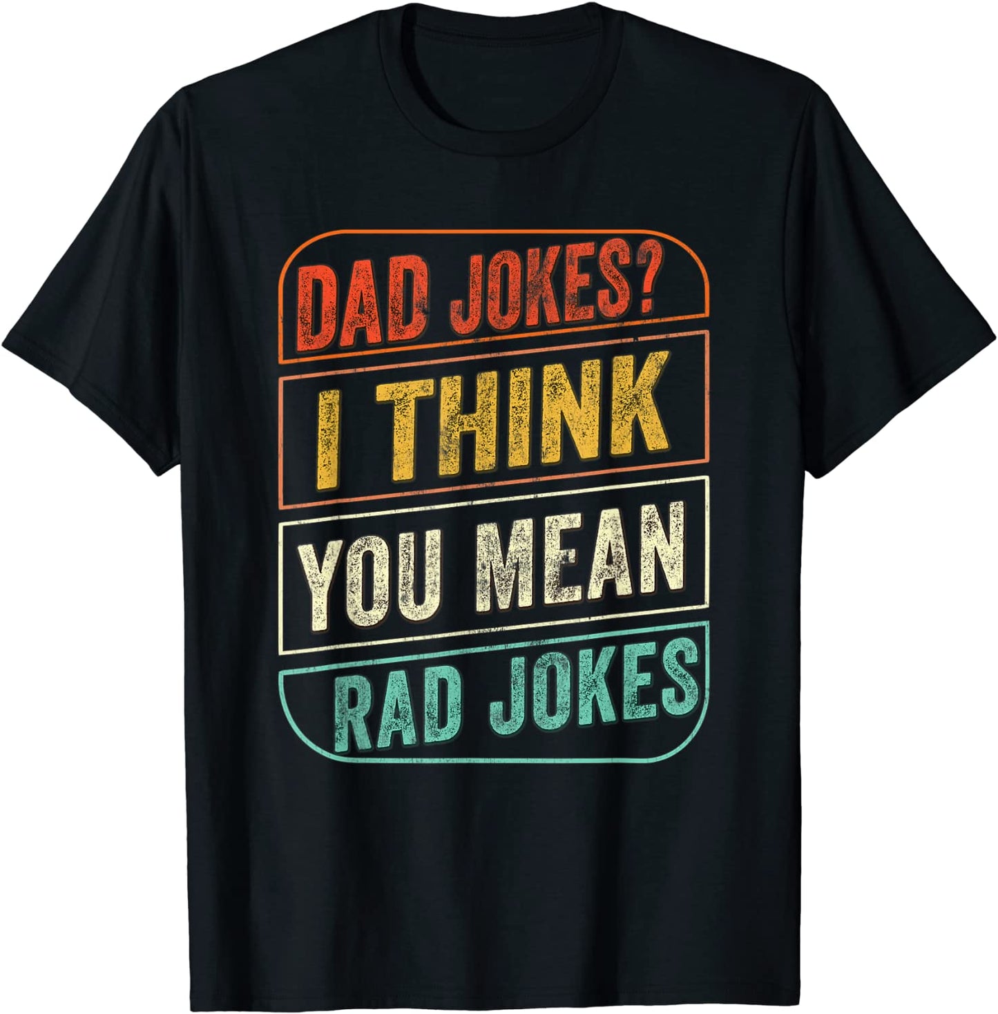 Dad Jokes I Think You Mean Rad Jokes Funny Dad Joke Gift Men T-Shirt