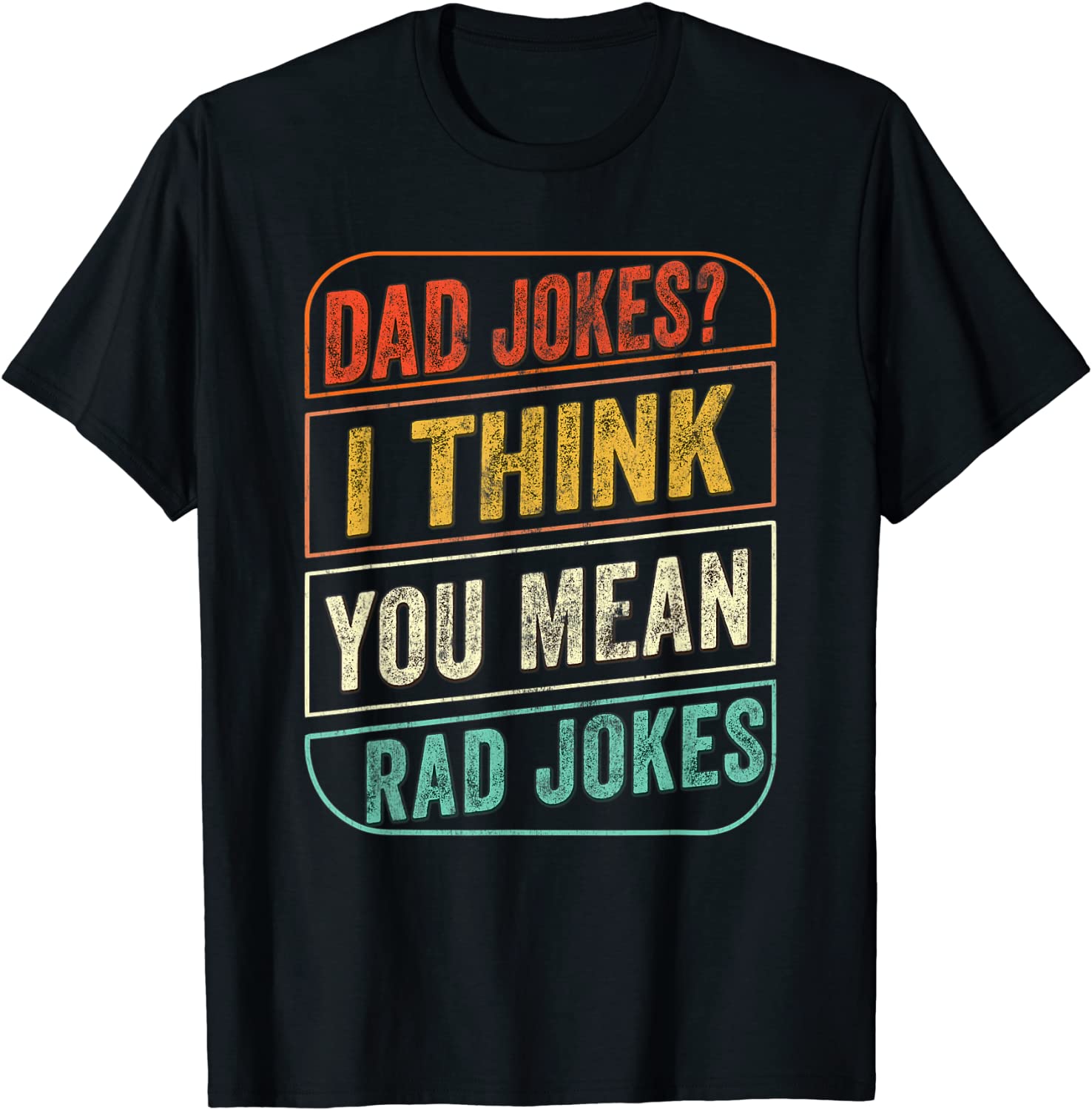 Dad Jokes I Think You Mean Rad Jokes Funny Dad Joke Gift Men T-Shirt
