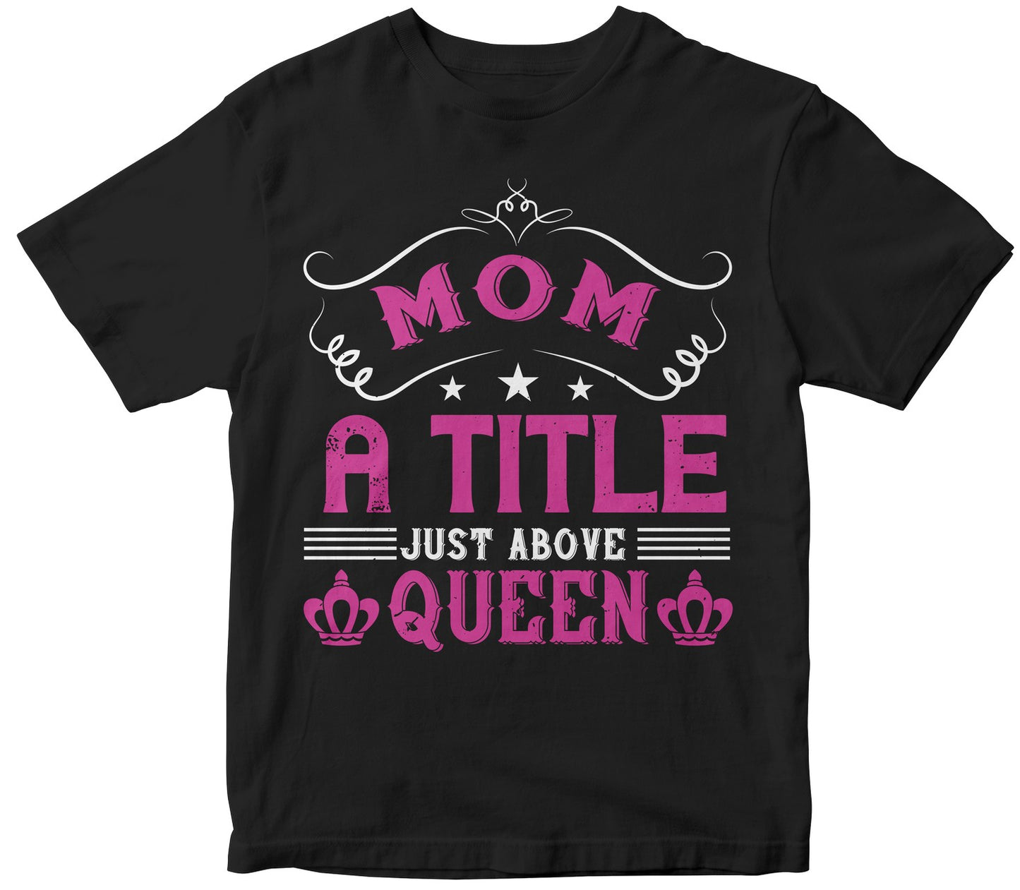 Mom A Title Just Above Queen Cute Tshirt