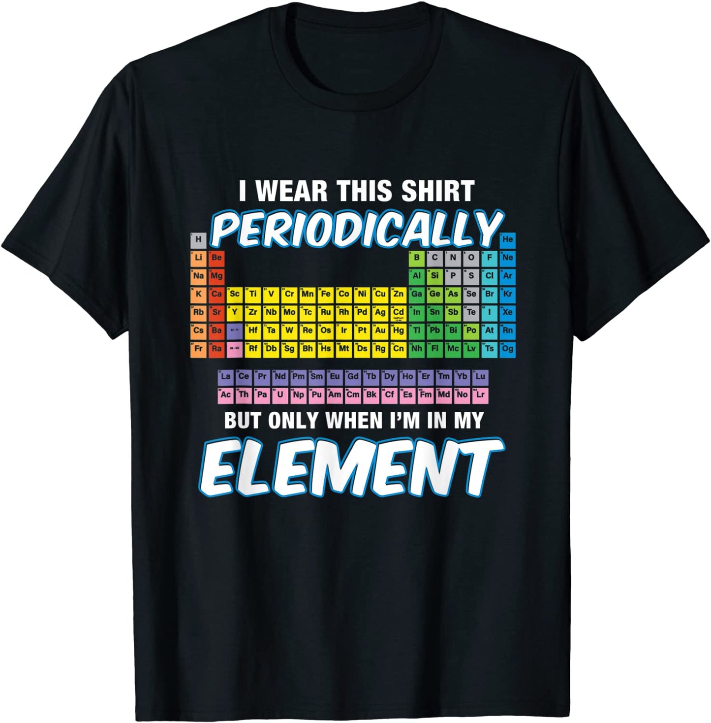 I Wear This Shirt Periodically T-Shirt Periodic Table TShirt T-Shirt
