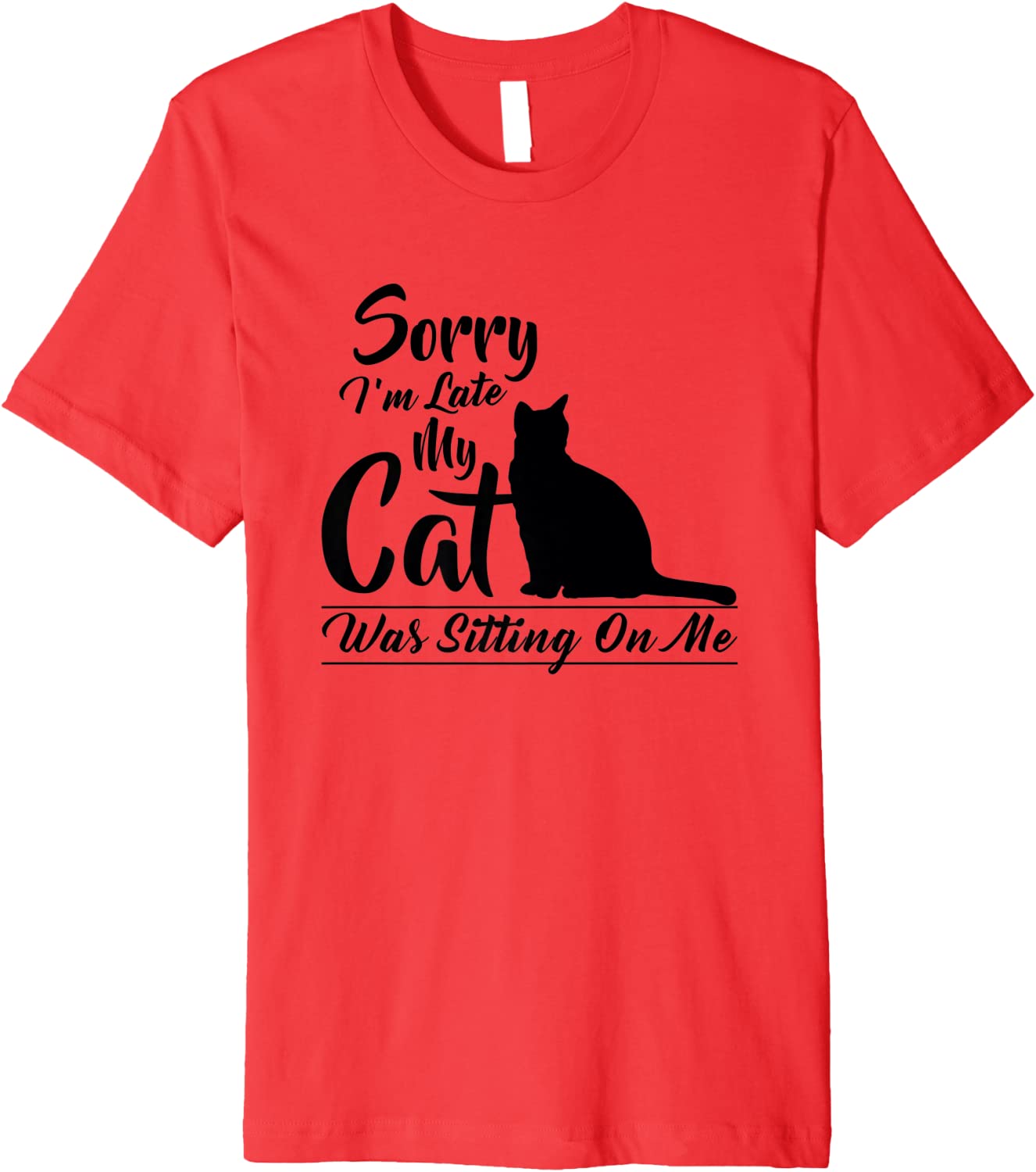 Sorry Im Late My Cat Was Sitting On Me Pussycat T Shirt
