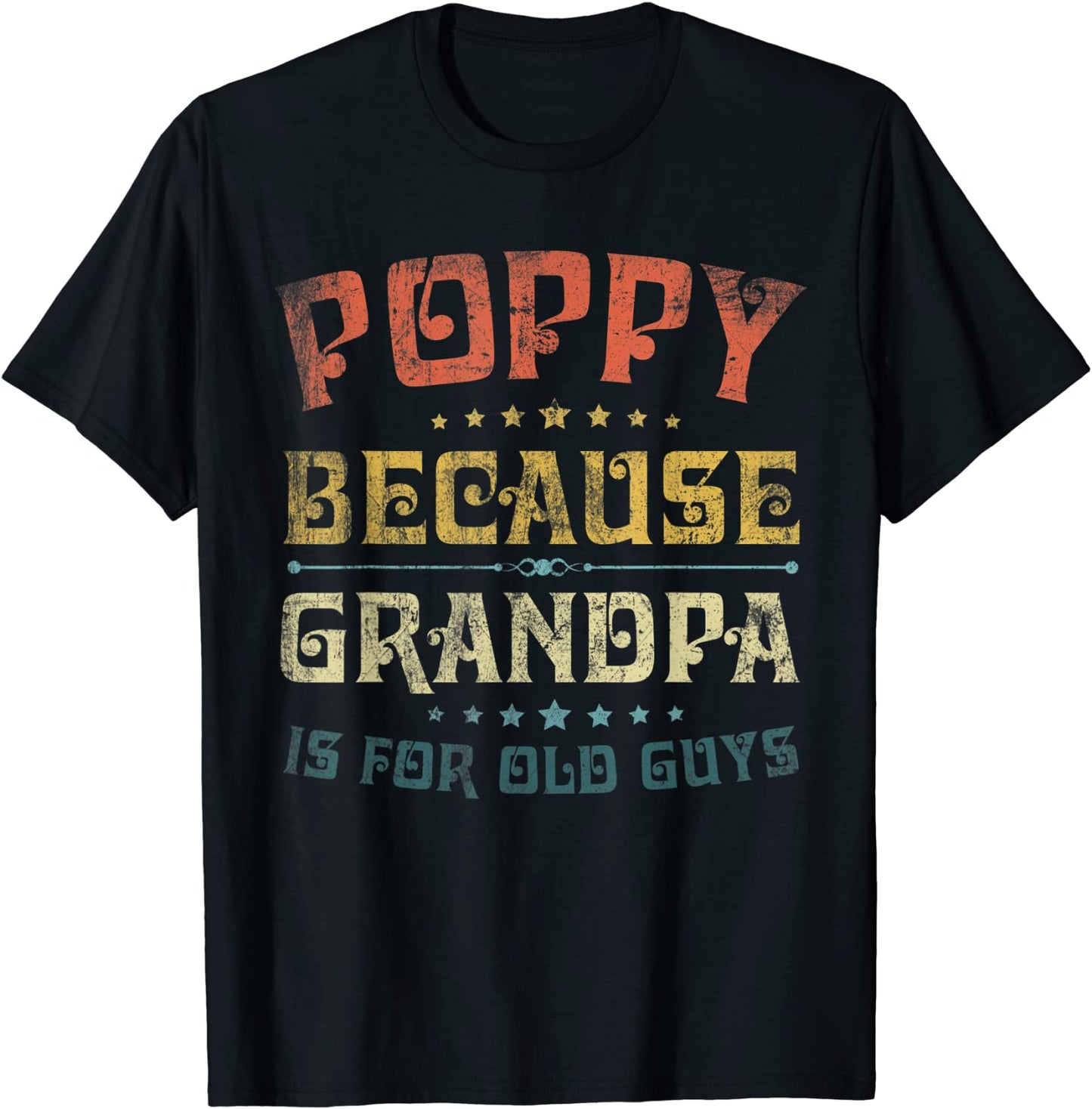 Mens Poppy Because Grandpa Is For Old Guys Funny Fathers Day T-Shirt