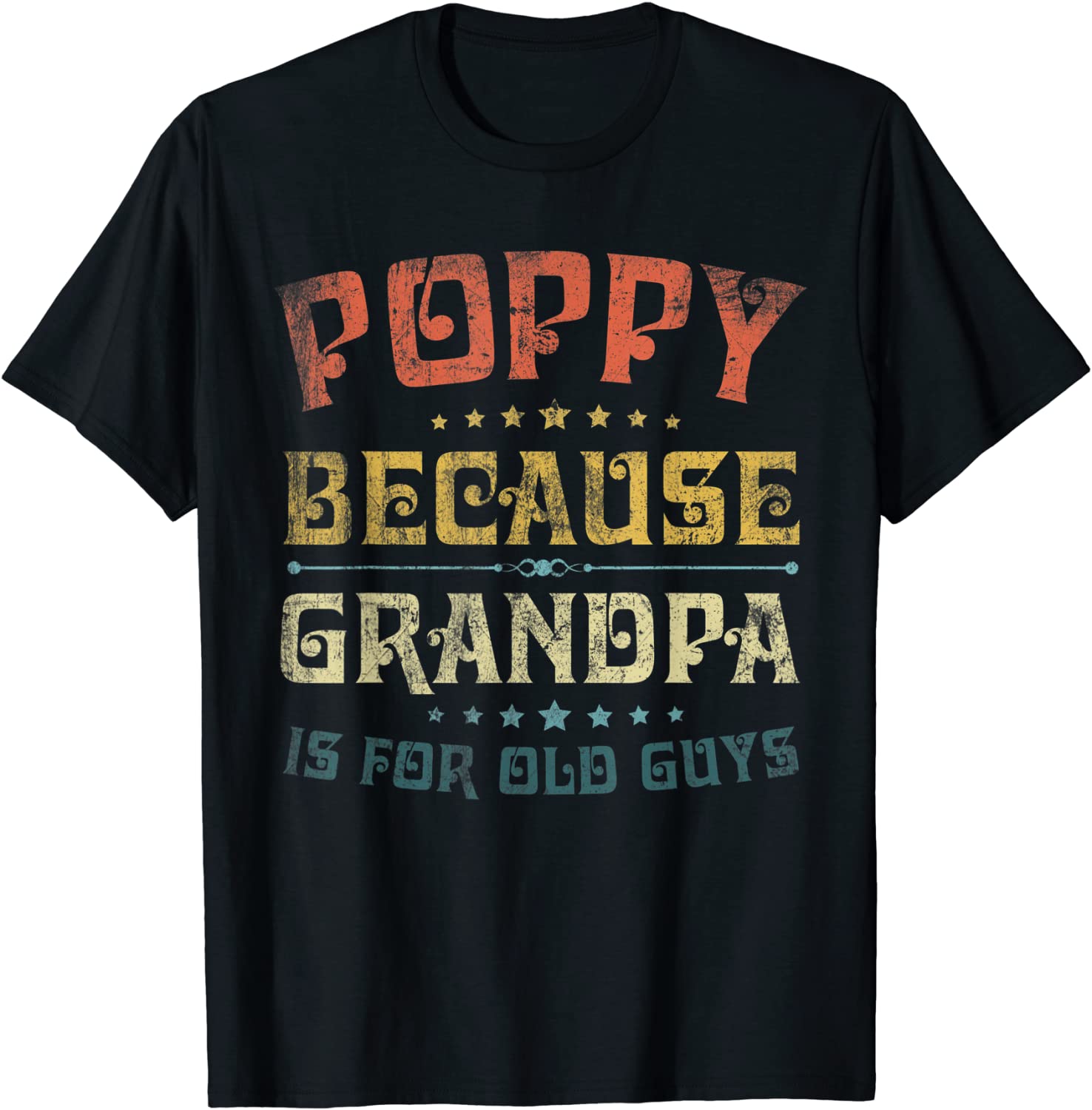Mens Poppy Because Grandpa Is For Old Guys Funny Fathers Day T-Shirt
