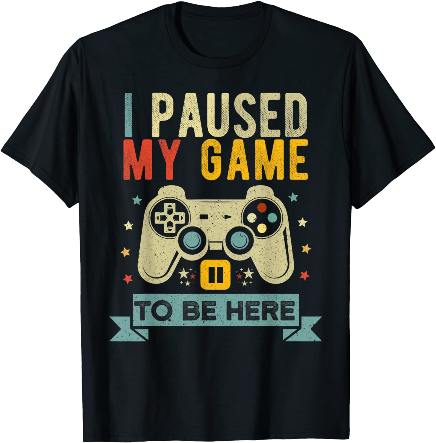 I Paused My Game to Be Here Funny Video Game Humor Joke T-Shirt