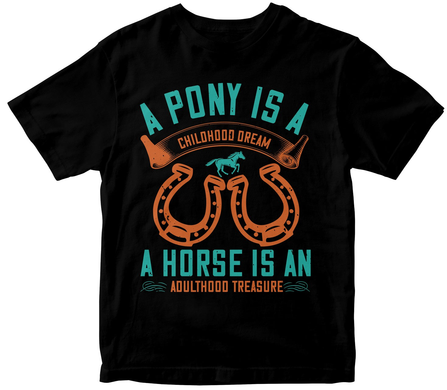 A Pony Is A Childhood Dream. A Horse Is An Adulthood Treasure