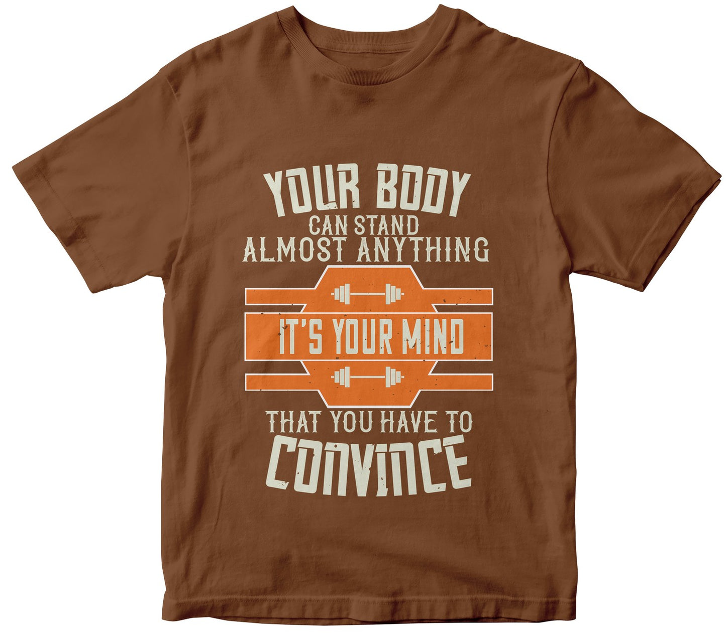 Your Body Can Stand Almost Anything. It’S Your Mind That You Have To Convince