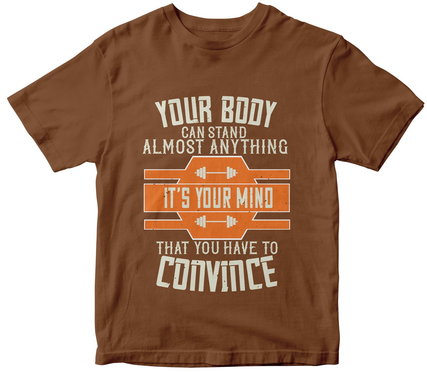 Your Body Can Stand Almost Anything. It’S Your Mind That You Have To Convince