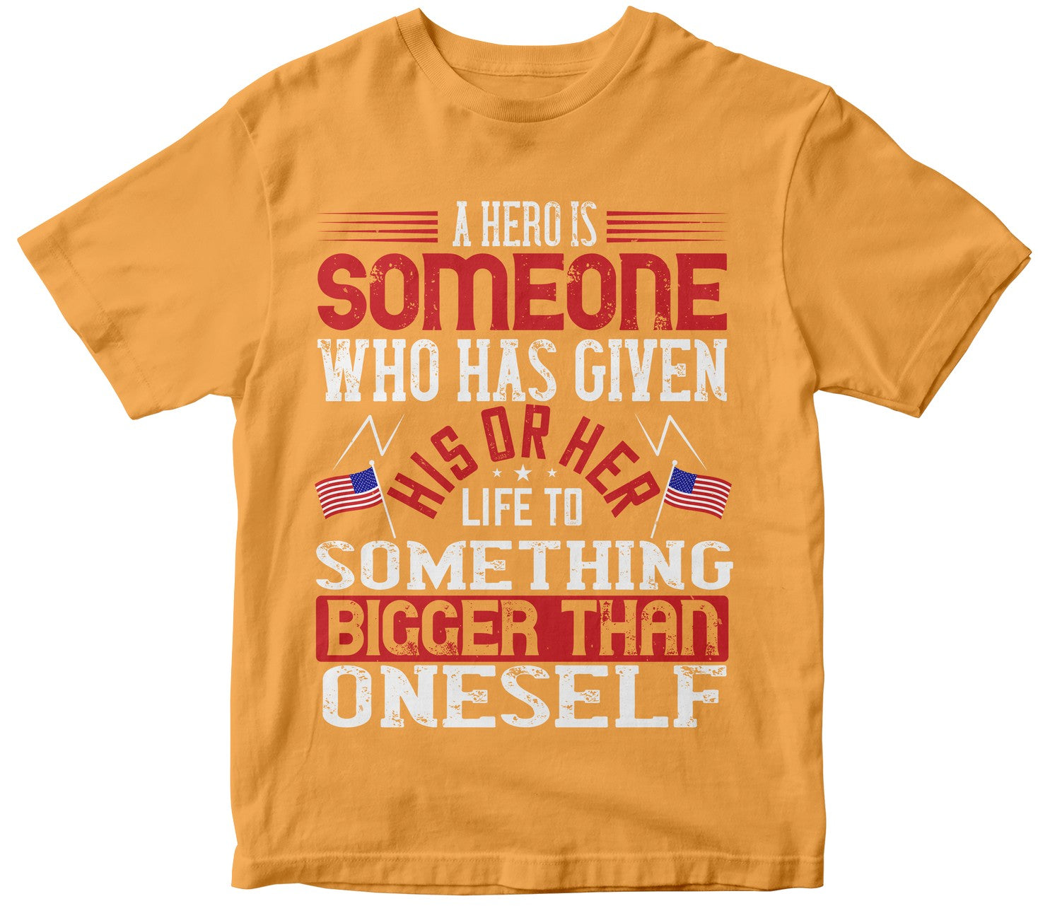 A Hero Is Someone Who Has Given His Or Her Life To Something Bigger T Shirt Design Than Oneself