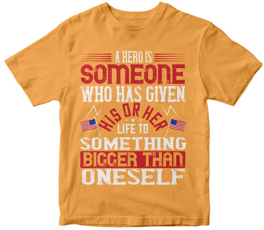 A Hero Is Someone Who Has Given His Or Her Life To Something Bigger T Shirt Design Than Oneself