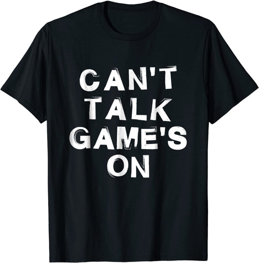 Cant Talk Games On Shirt - Funny Sport Fan Gift