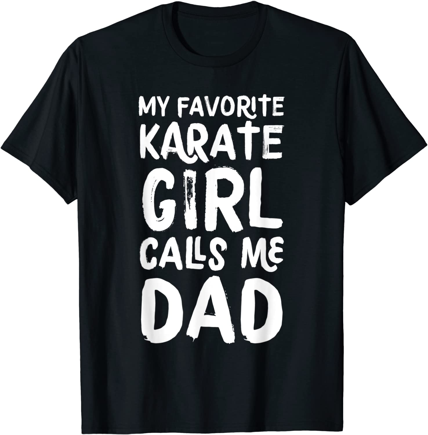 My Favorite Karate Girl Calls Me Dad Funny Sports T-Shirt