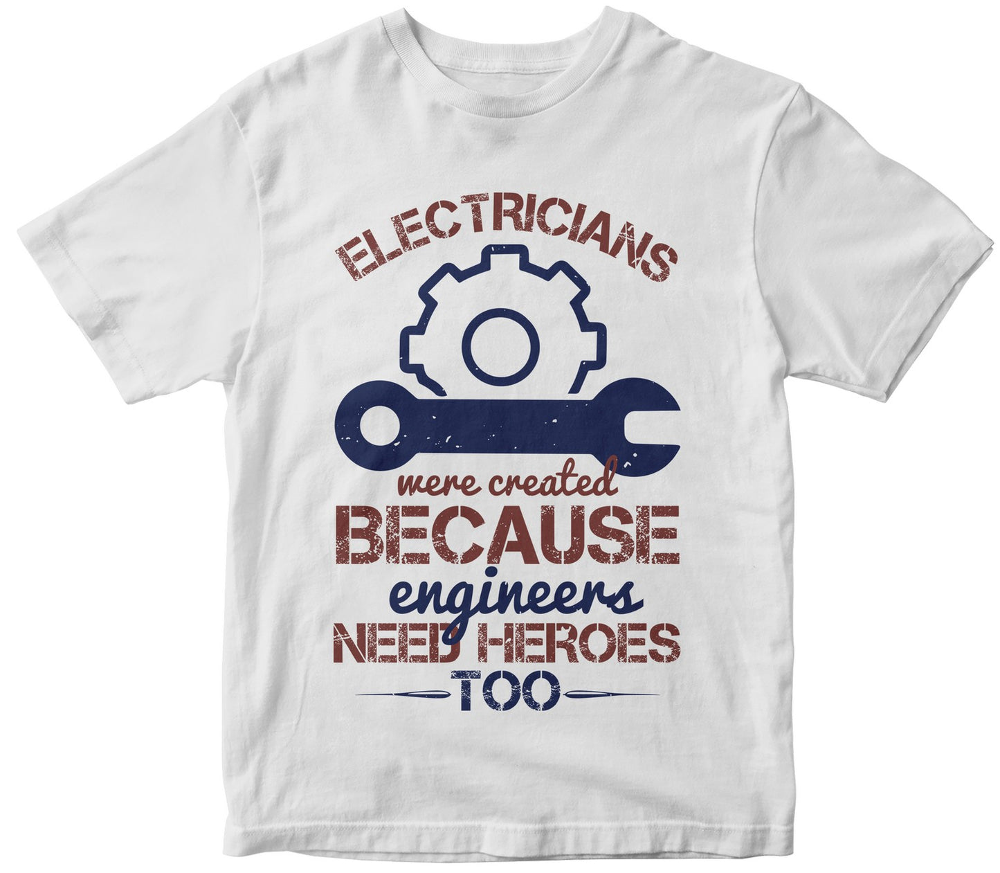 Electricians Were Created Beacuse Ever Engineers Need Heroes Too