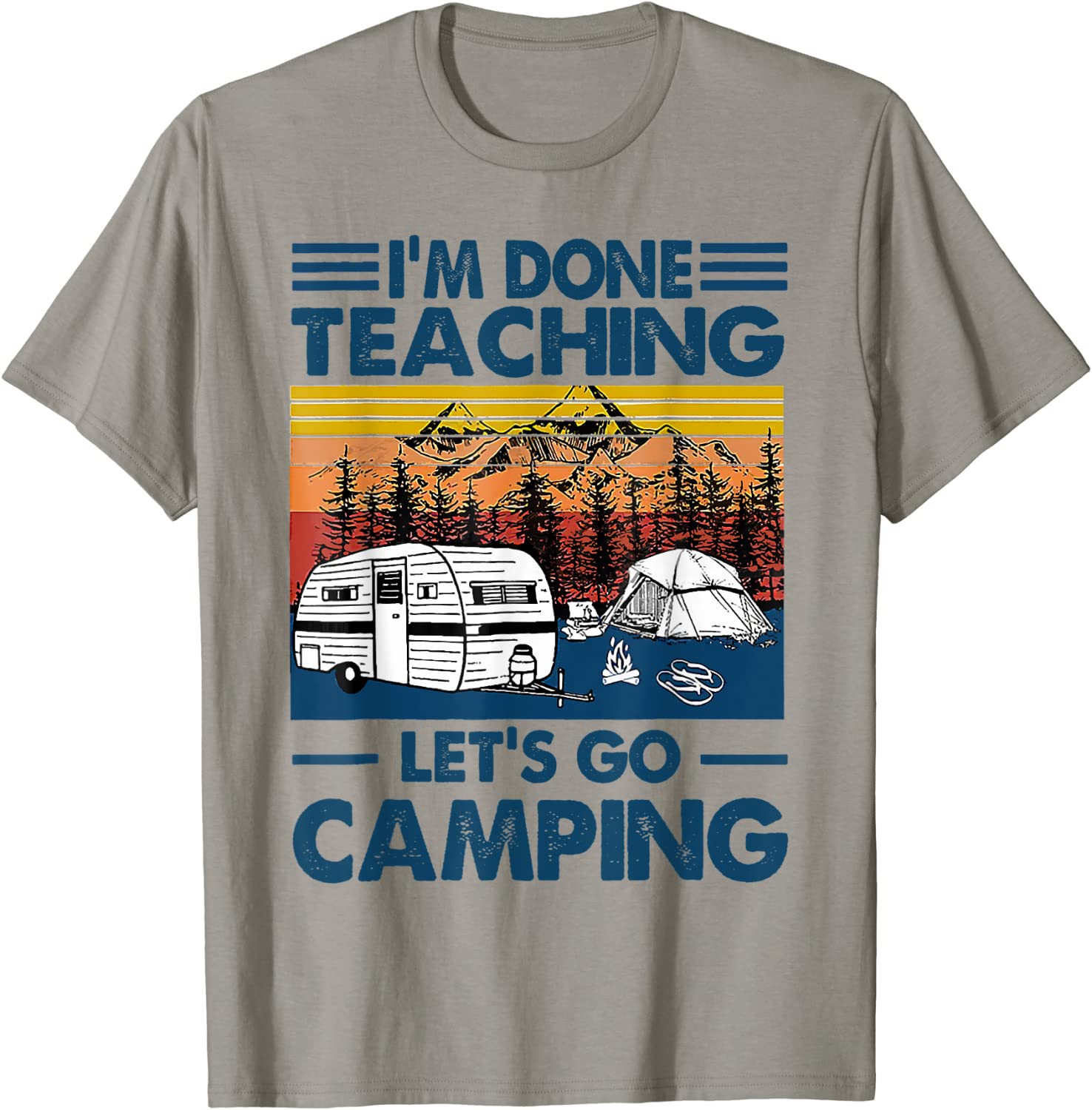 Im Done Teaching Lets Go Camping Funny Teacher Gifts T-Shirt
