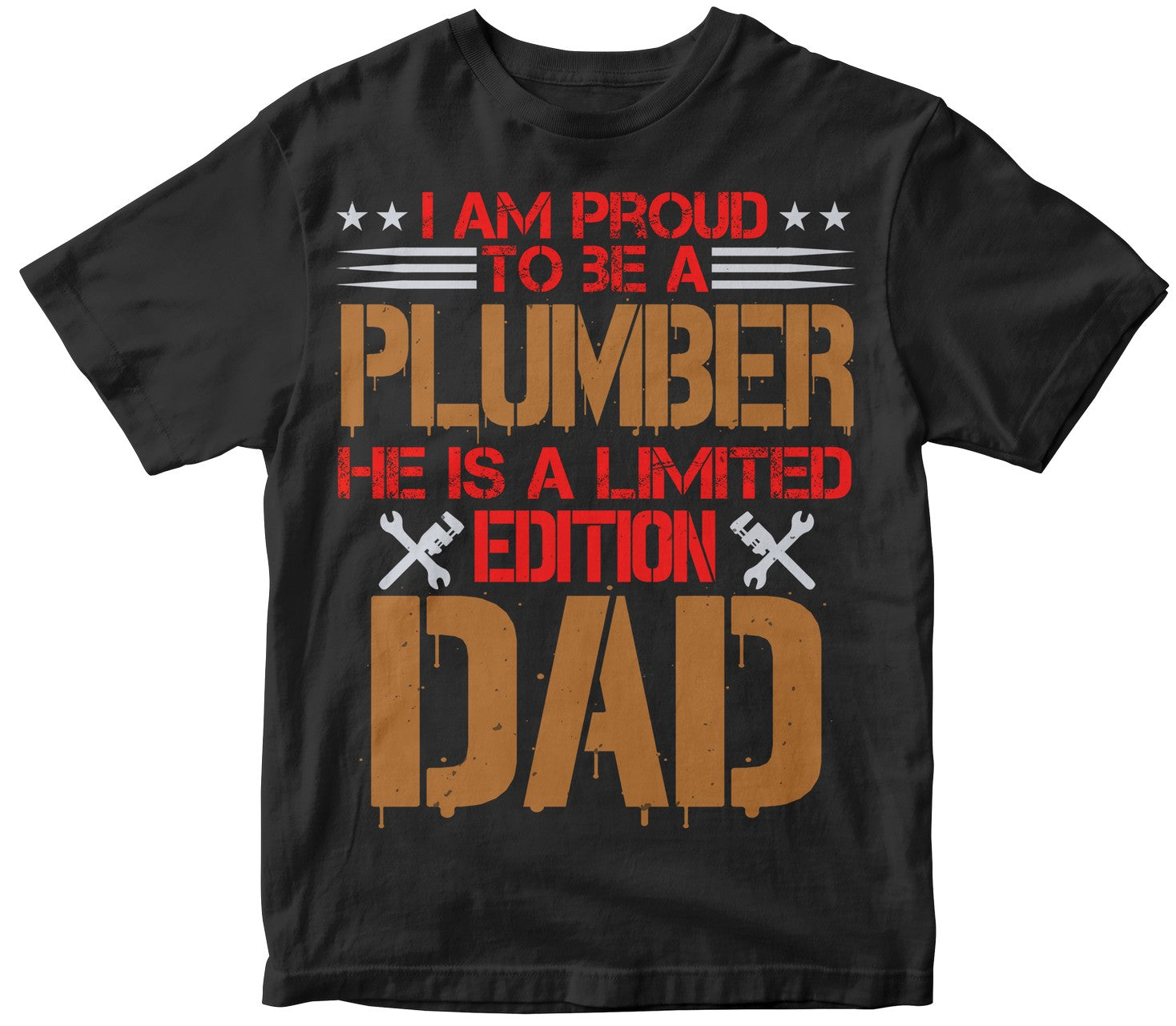 I Am Proud To Be A Plumber He Is A Limited Edition Dad