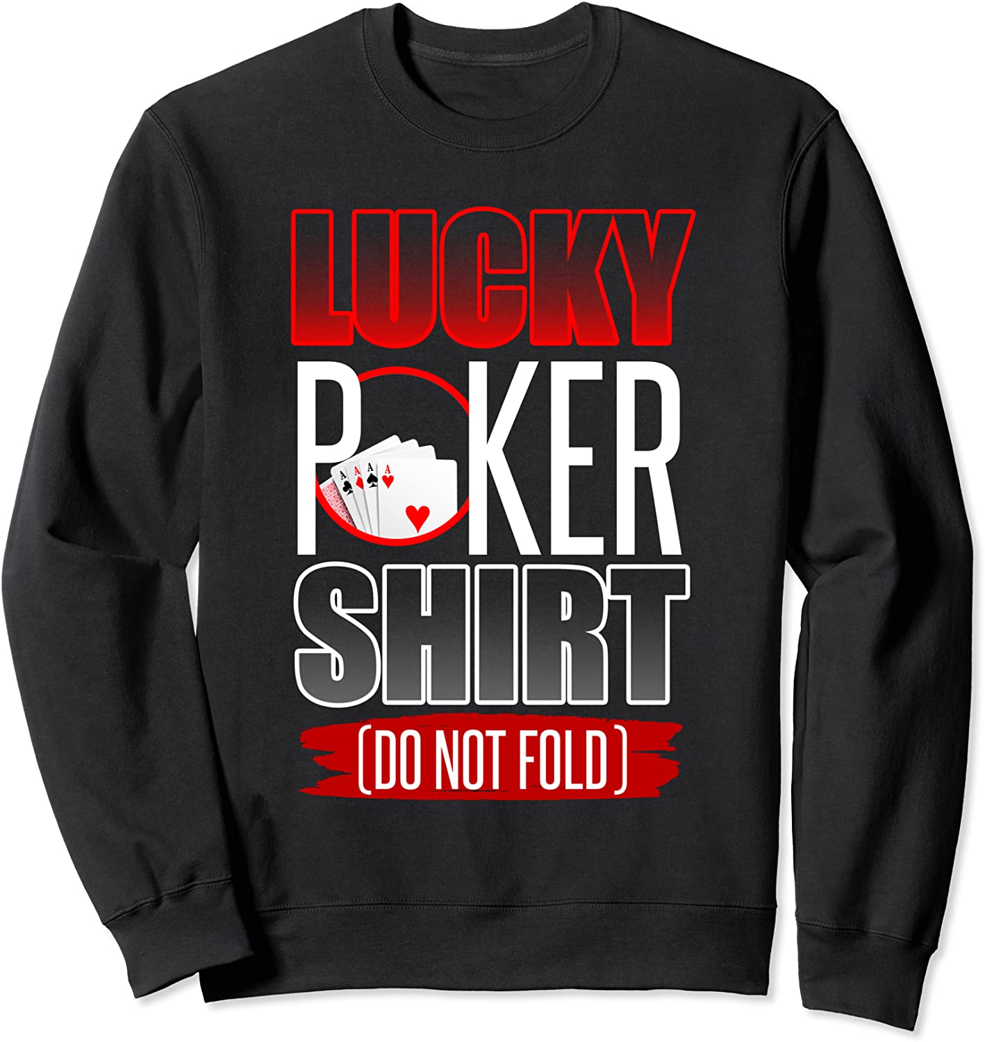 Lucky Poker Shirt Funny Poker Luck Not Folding Poker Gift Sweatshirt