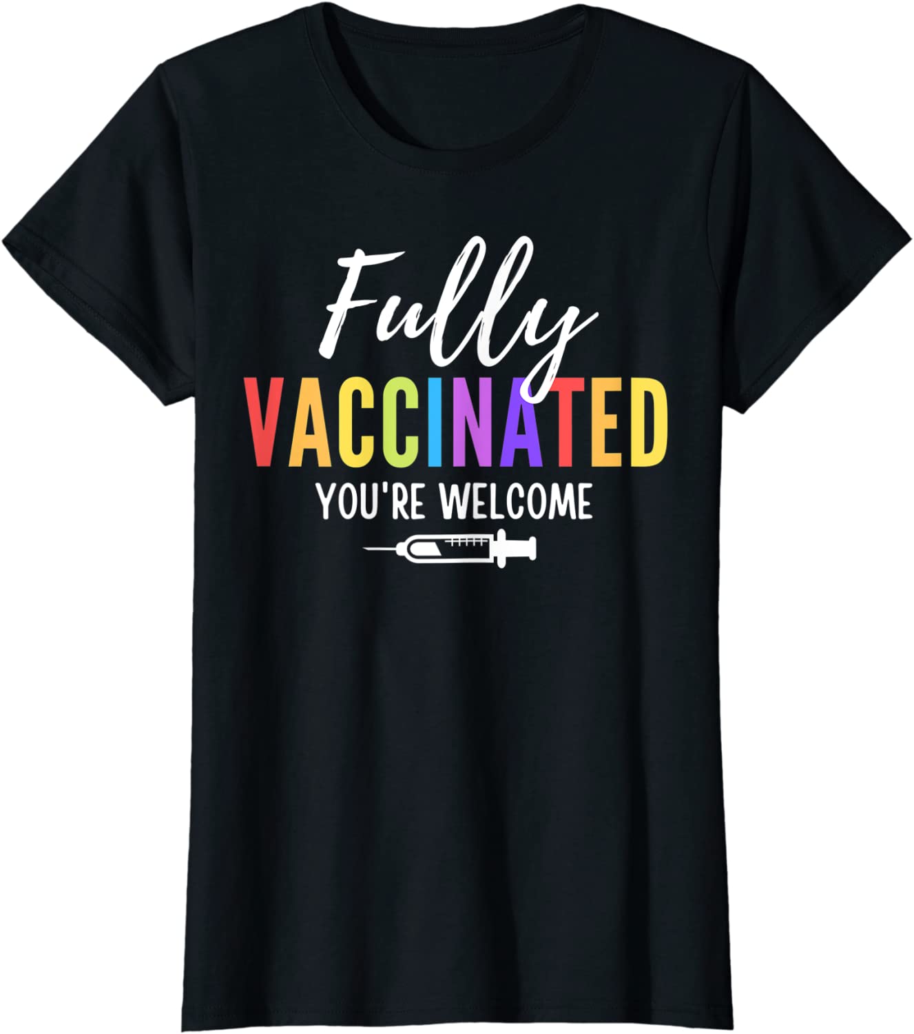 Womens Fully Vaccinated Youre Welcome Pro Vaccination Quote T-Shirt