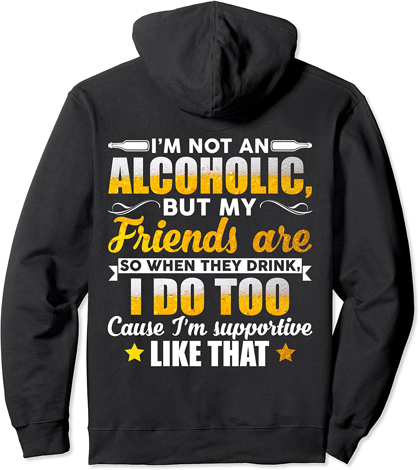 Im Not An Alcoholic But My Friends are So When They Drink Pullover Hoodie
