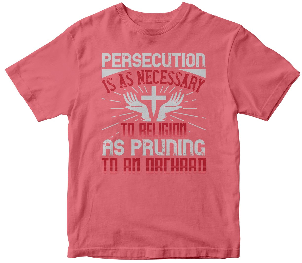 Persecution Is As Necessary To Religion As Pruning To An Orchard
