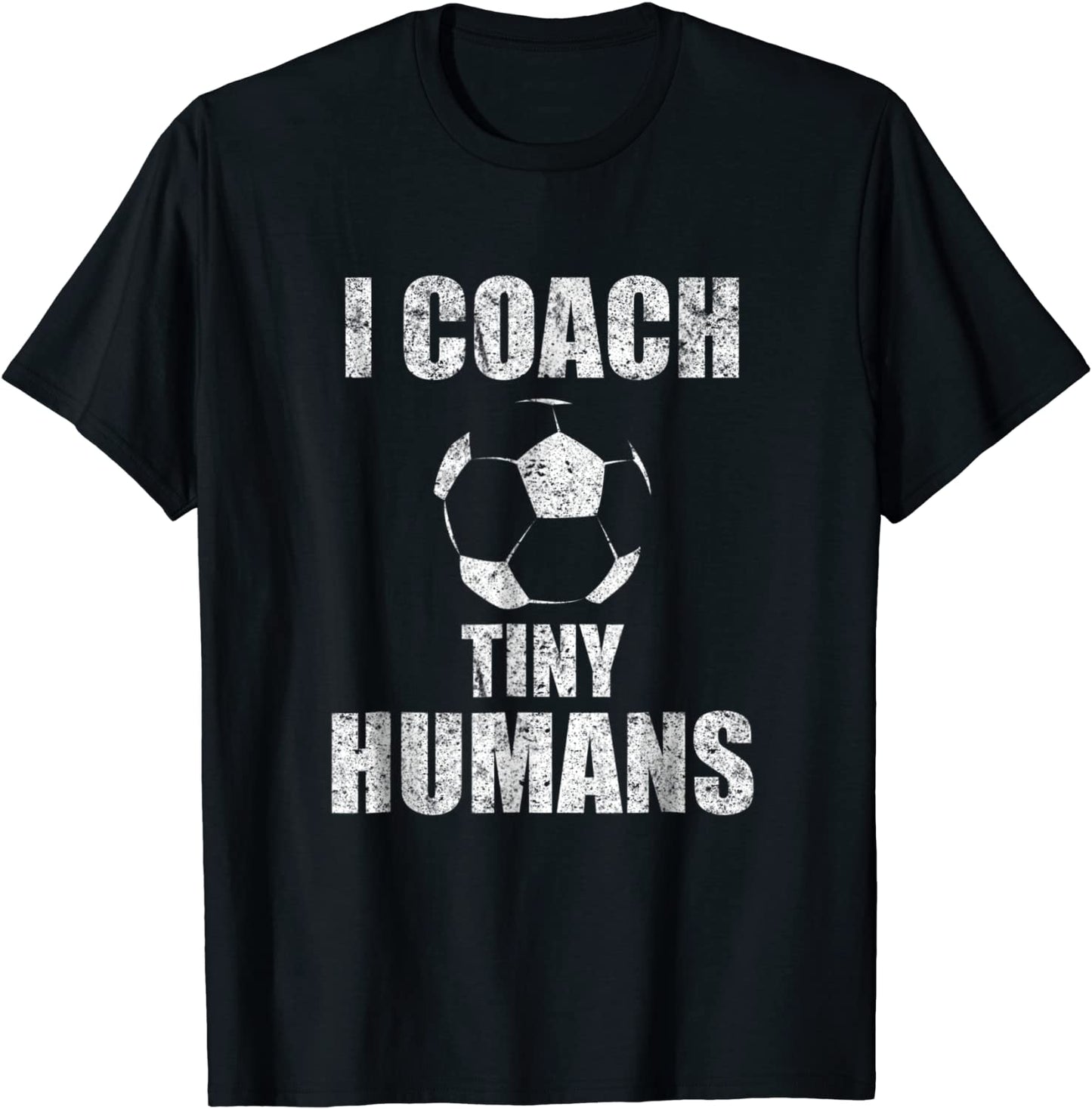 I Coach Tiny Humans Soccer Sport Teacher Distressed T-Shirt