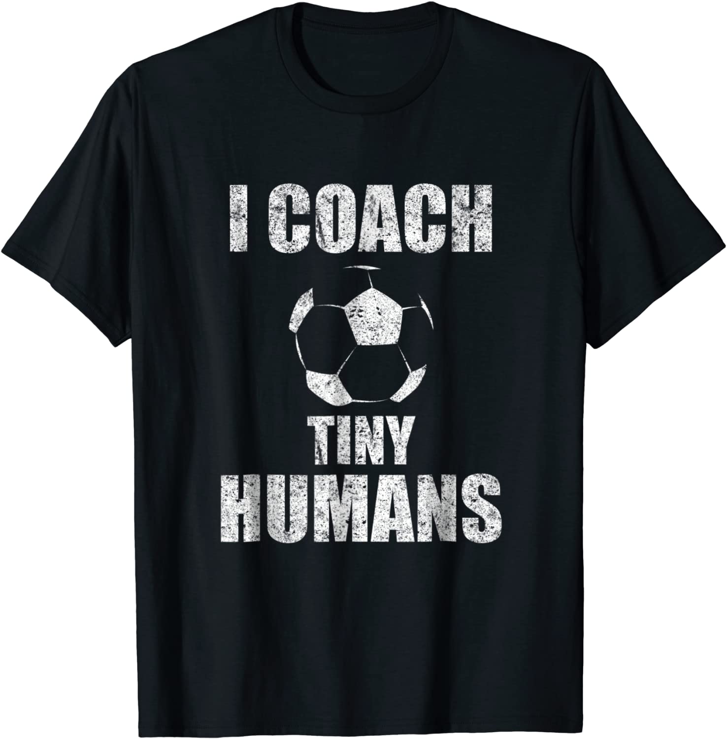 I Coach Tiny Humans Soccer Sport Teacher Distressed T-Shirt