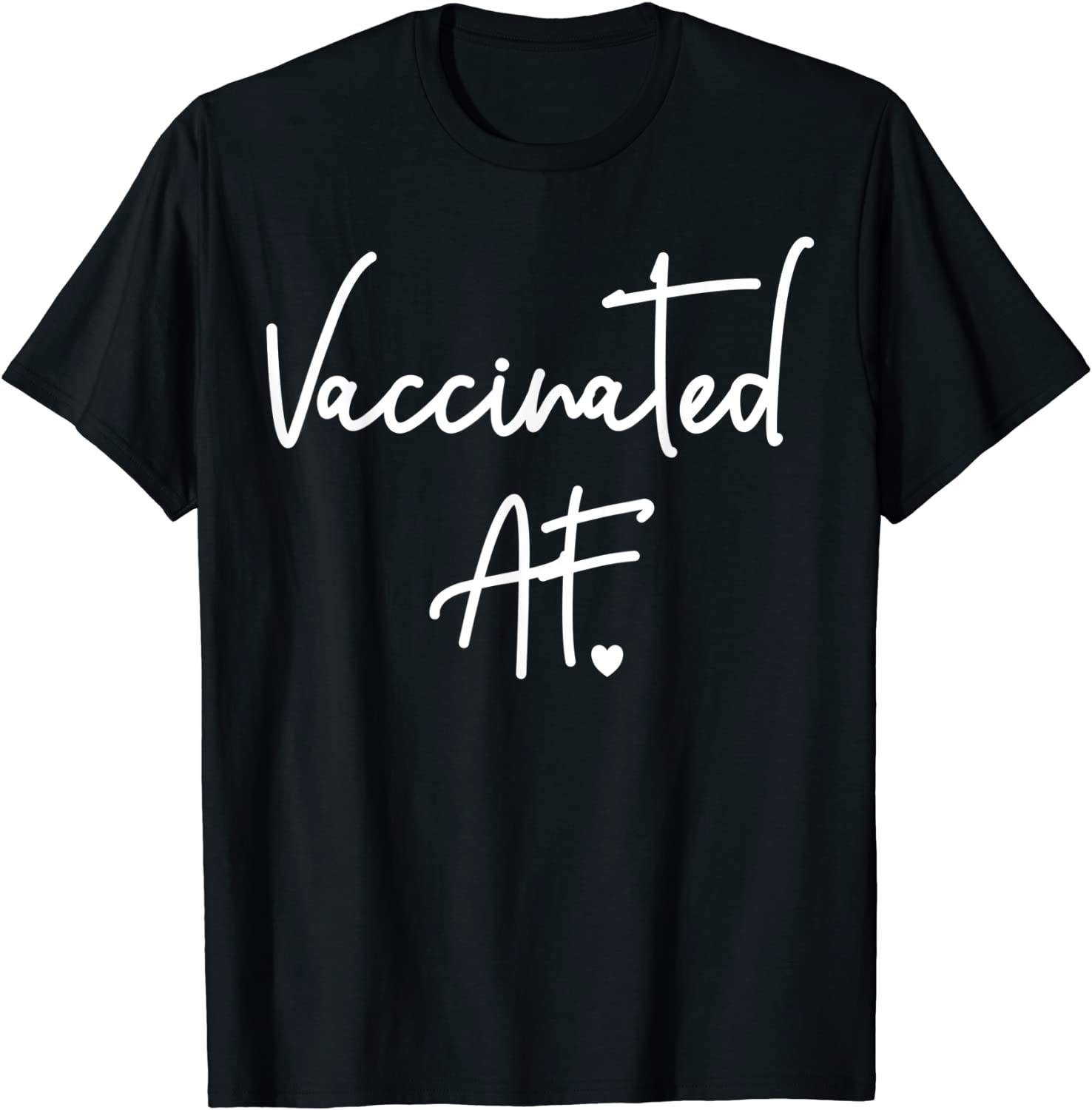 Funny Pro Vaccination T-Shirt Vaccinated AF Heart Shirt
