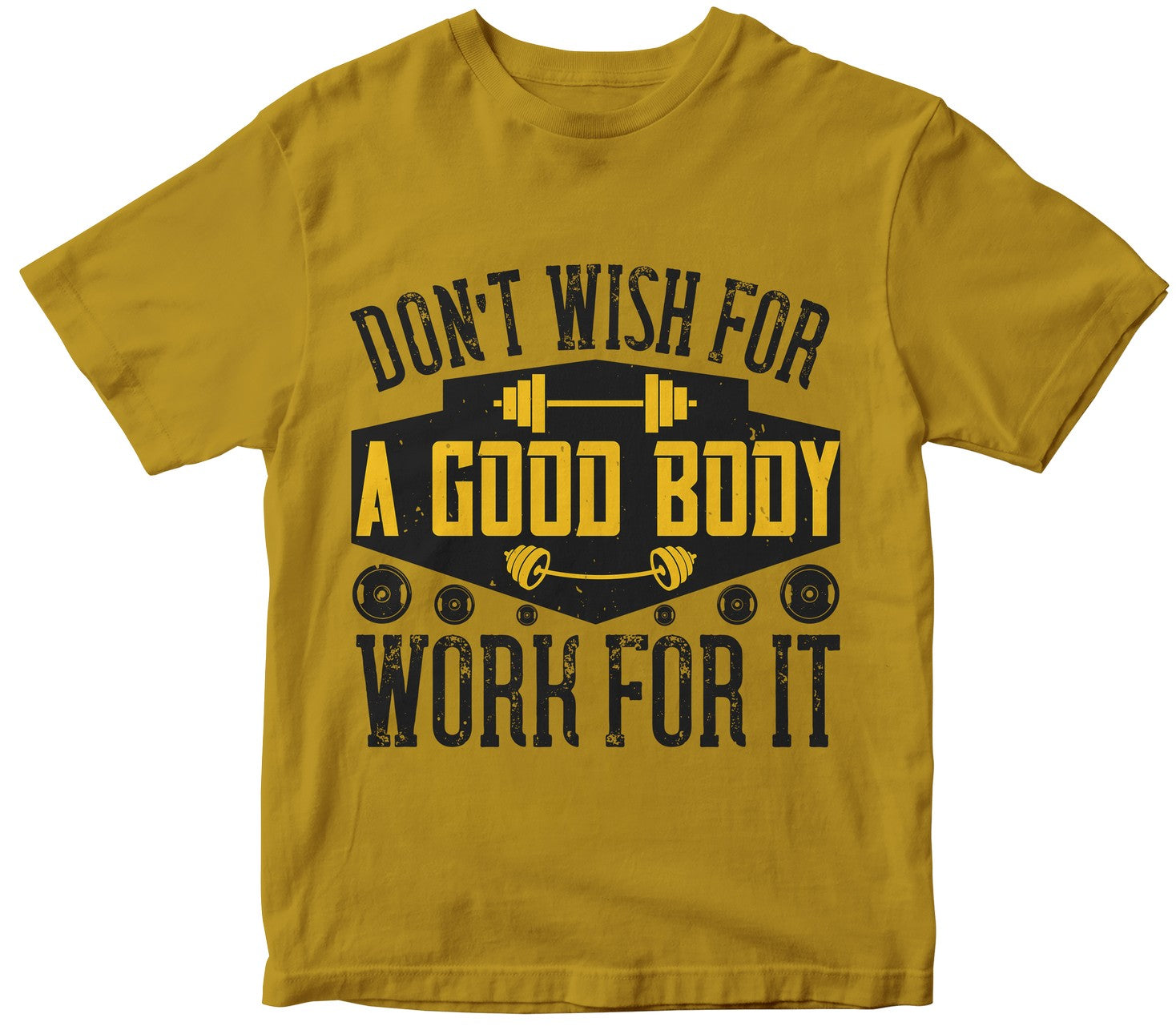 Don’T Wish For A Good Body, Work For It