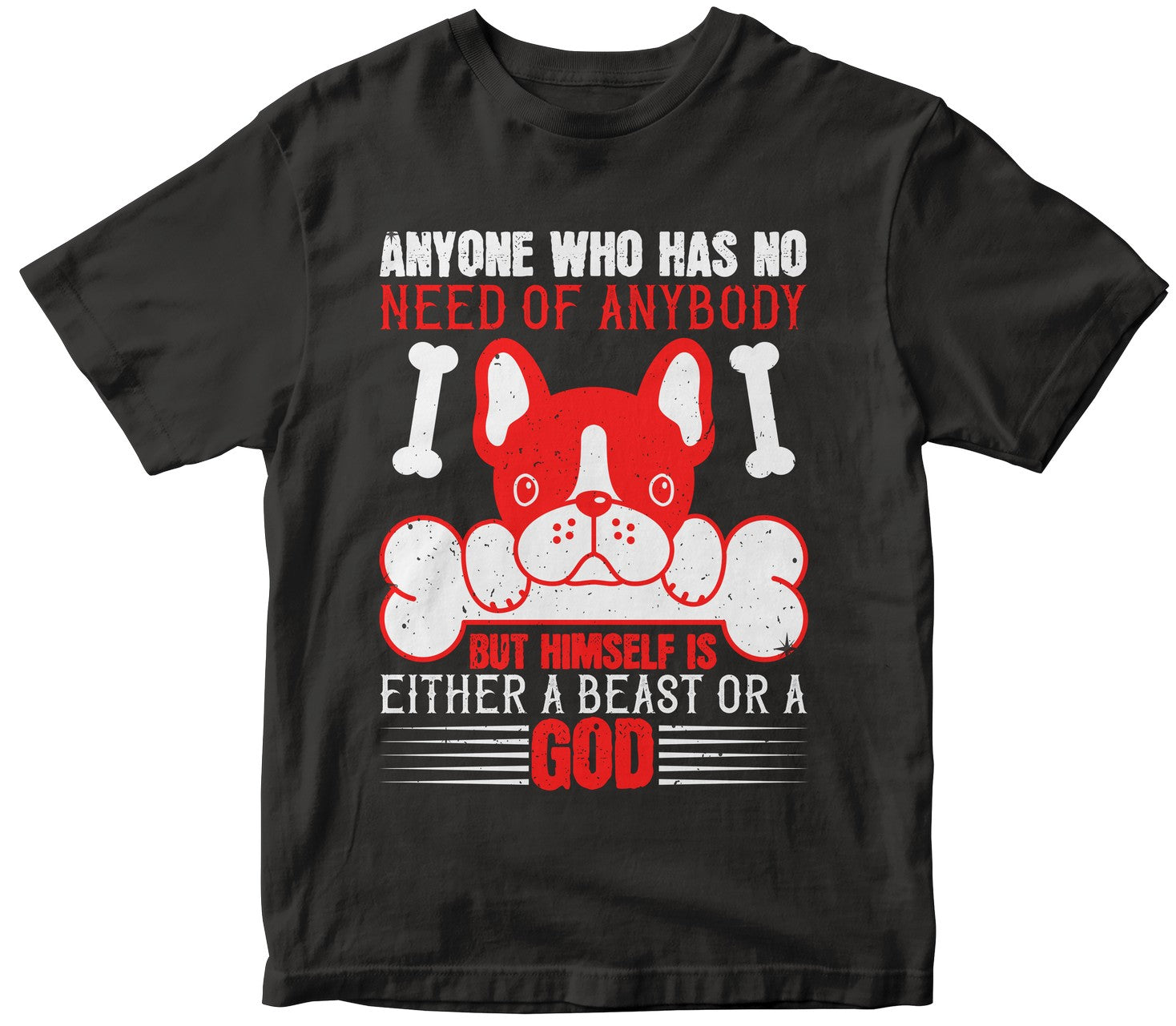 Anyone Who Has No Need Of Anybody But Himself Is Either A Beast Or A God