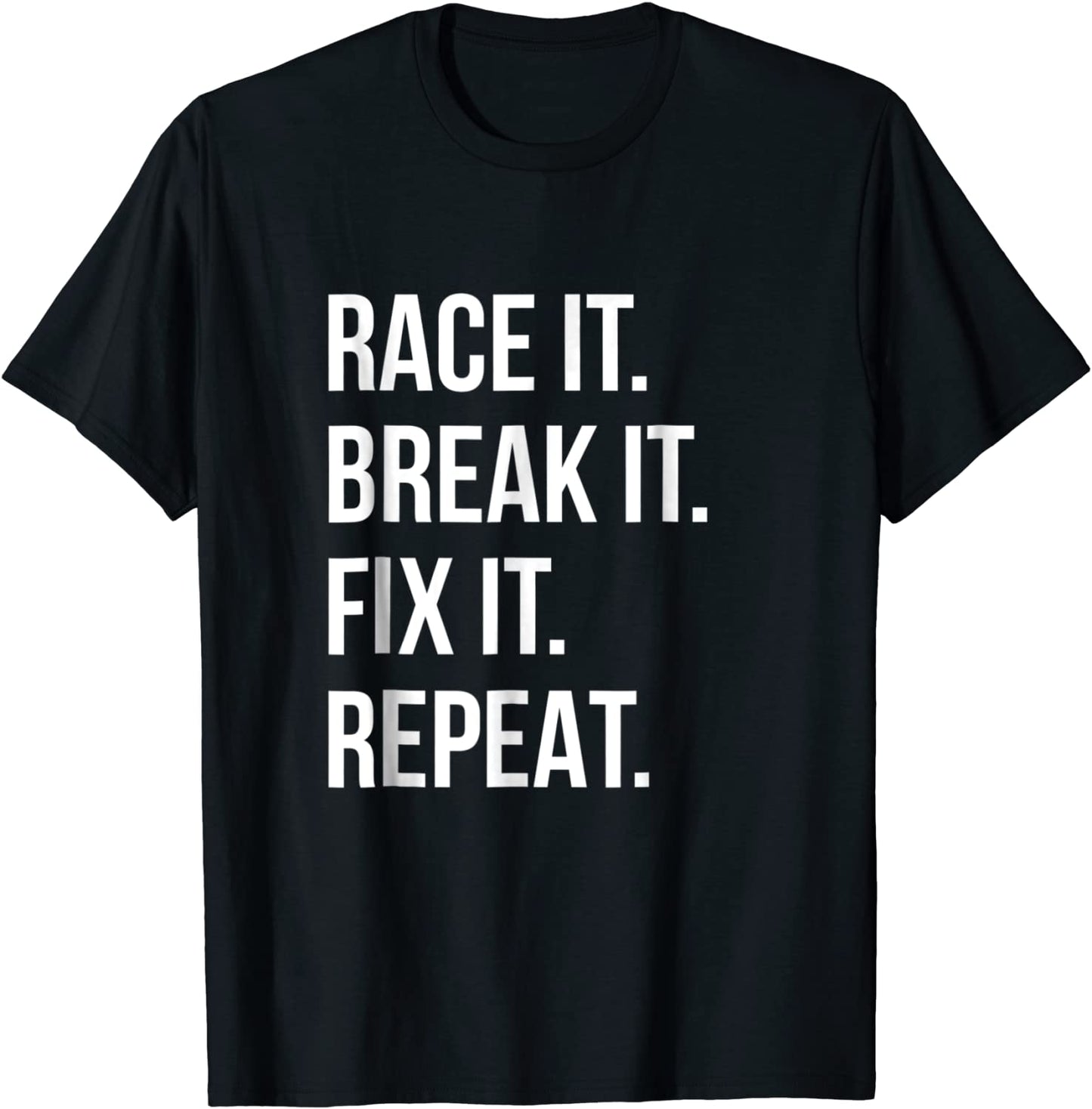 Race It Break It Fix It Repeat Funny Hilaious Tee