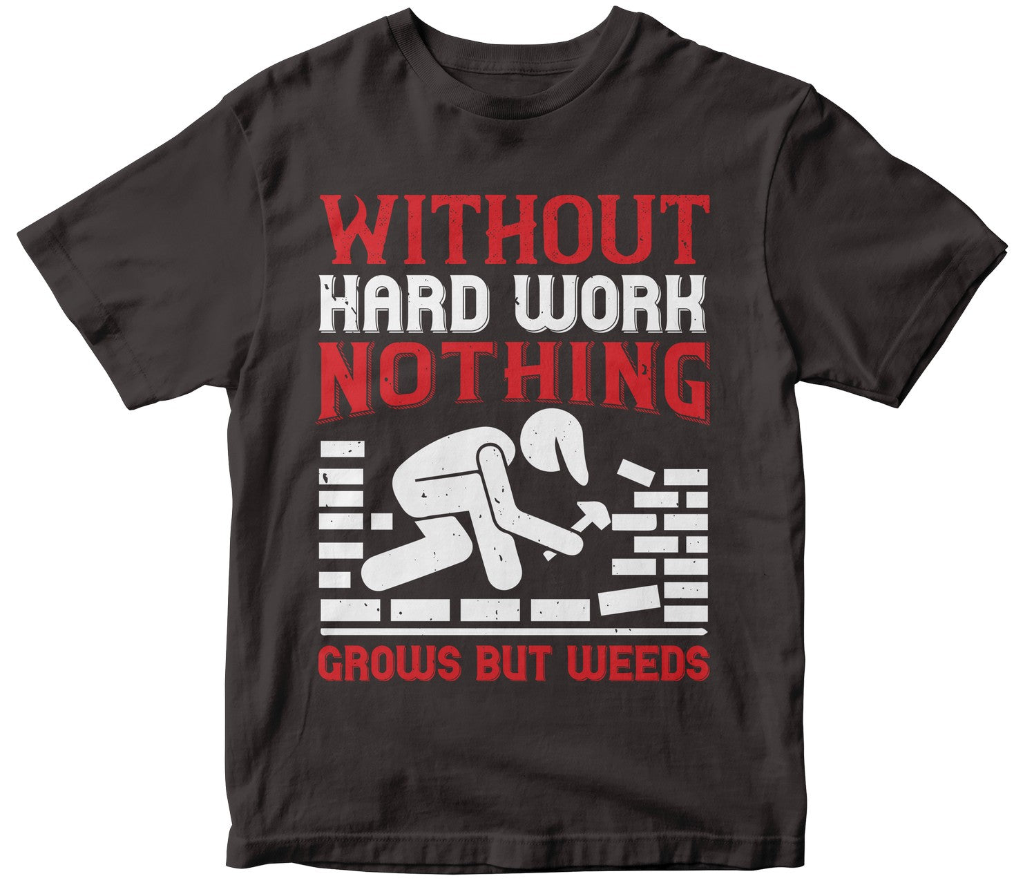 Without Hard Work, Nothing Grows But Weeds-0