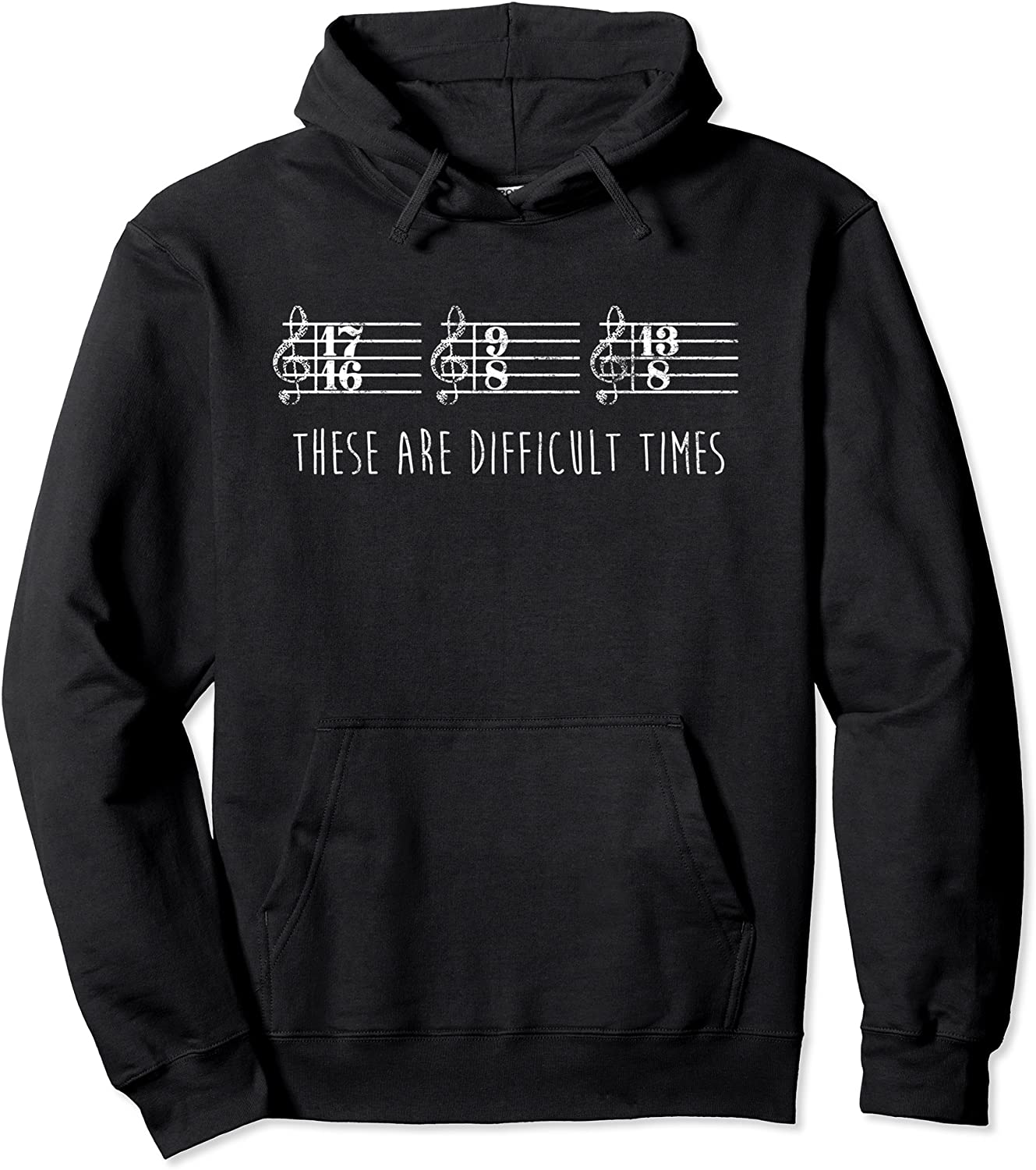 These are Difficult Times Funny Parody Hoodie for Musicians Pullover Hoodie