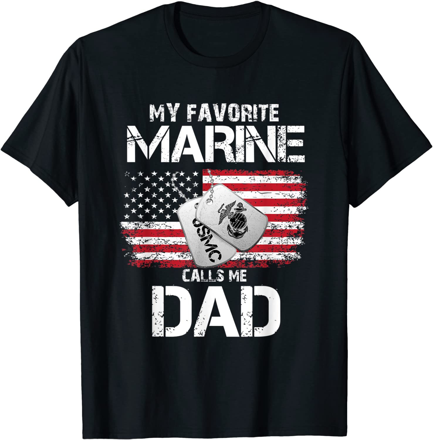 My Favorite Marine Calls Me Dad Veteran tshirt Dad tshirt T-Shirt
