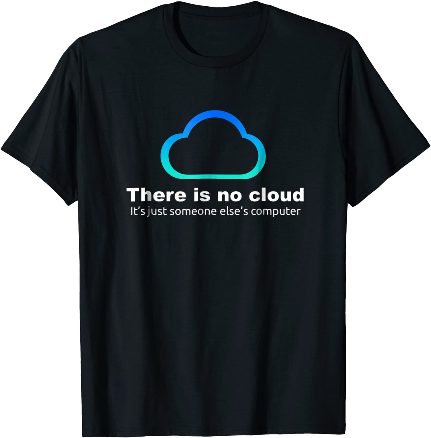 Tech Humor There is no cloud just someone elses computer
