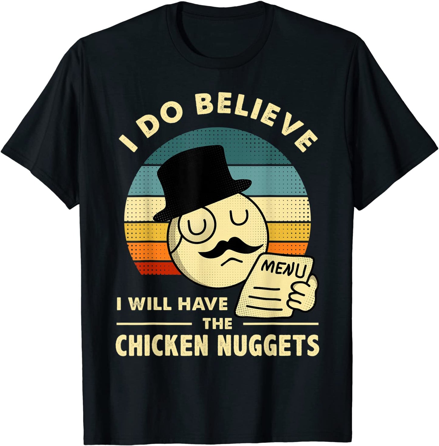 I Do Believe I Will Have The Chicken Nuggets T-Shirt